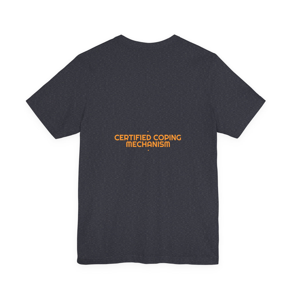 Certified Coping Mechanism - Trendy Teez Funny Tee (Back Print) mockup