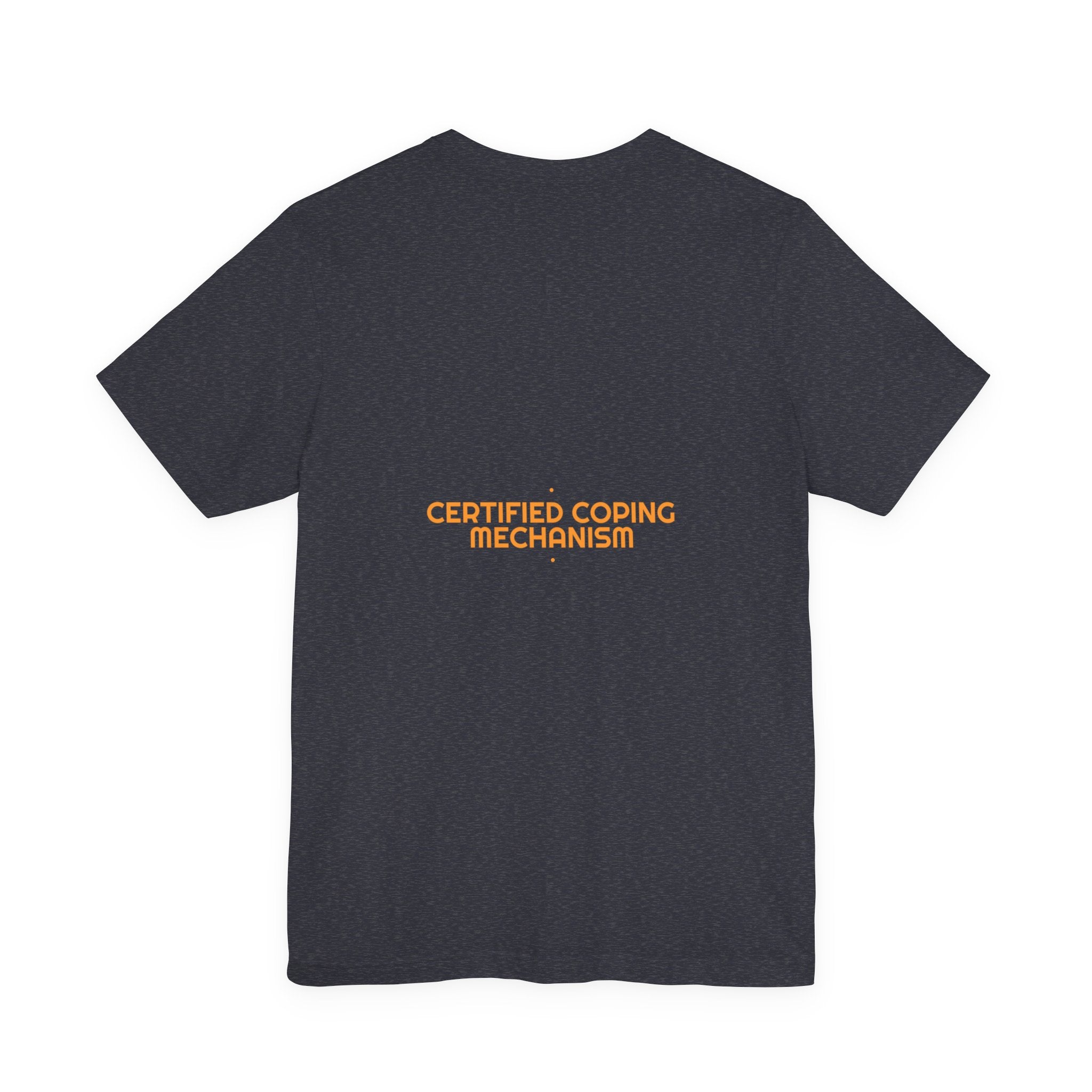 Certified Coping Mechanism - Trendy Teez Funny Tee (Back Print) mockup