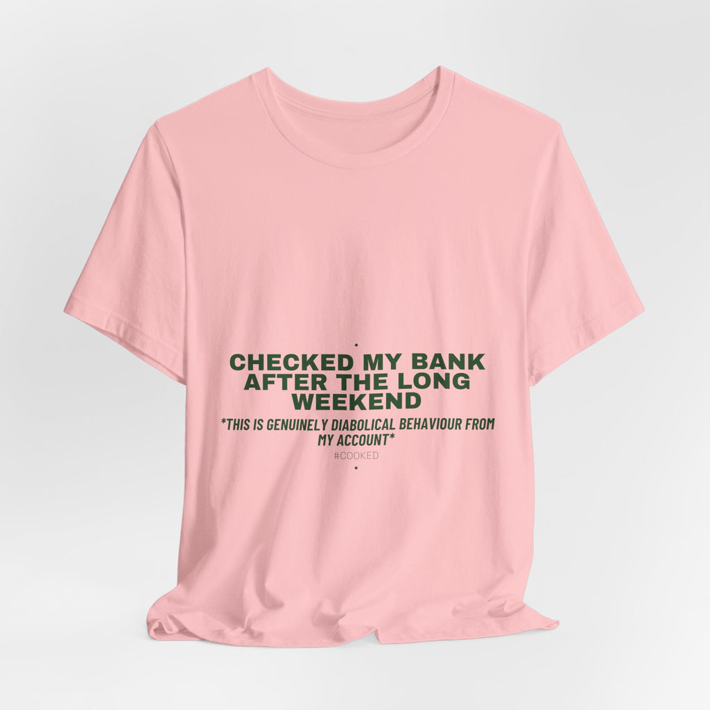 Checked My Bank After The Long Weekend - Trendy Teez Funny Tee mockup