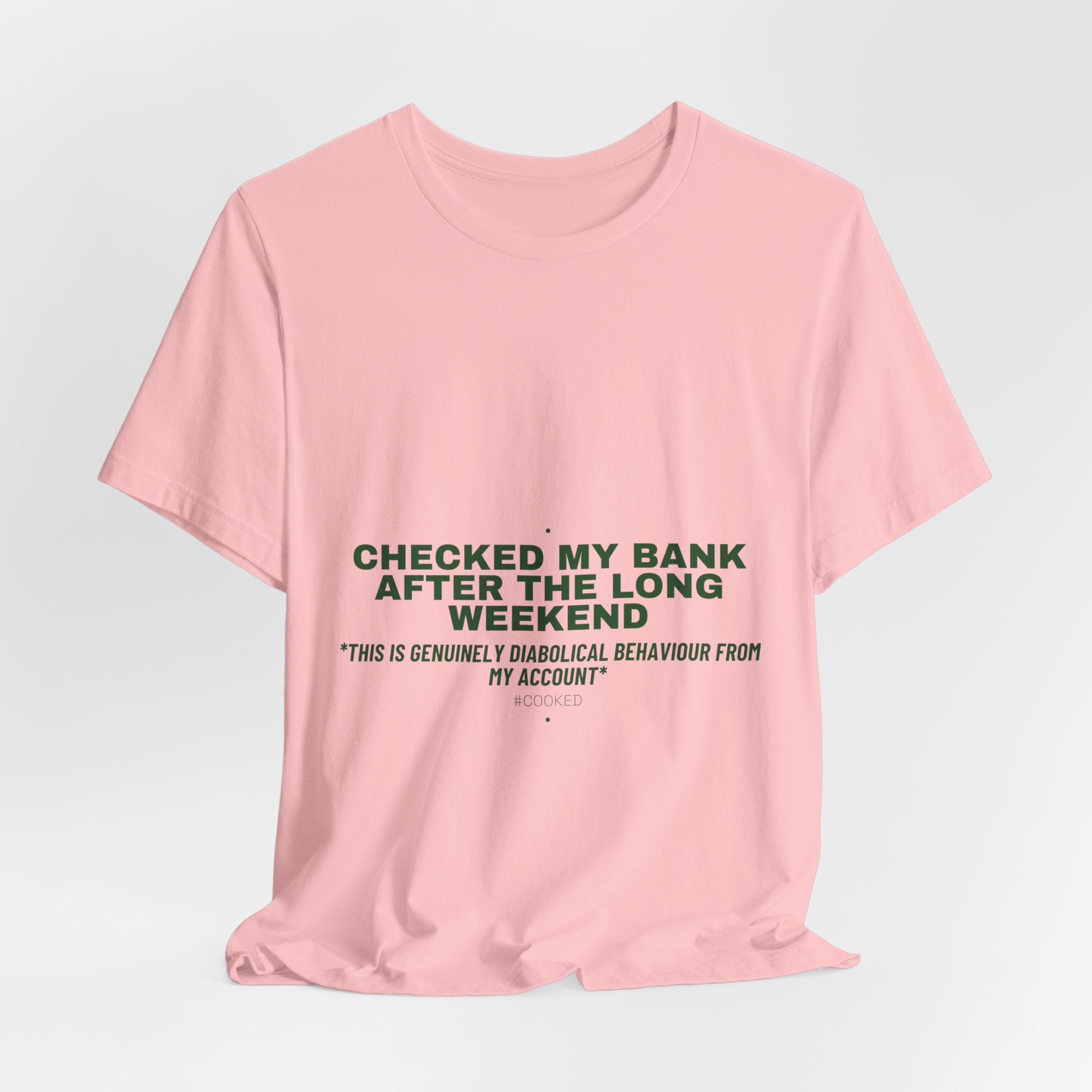 Checked My Bank After The Long Weekend - Trendy Teez Funny Tee mockup