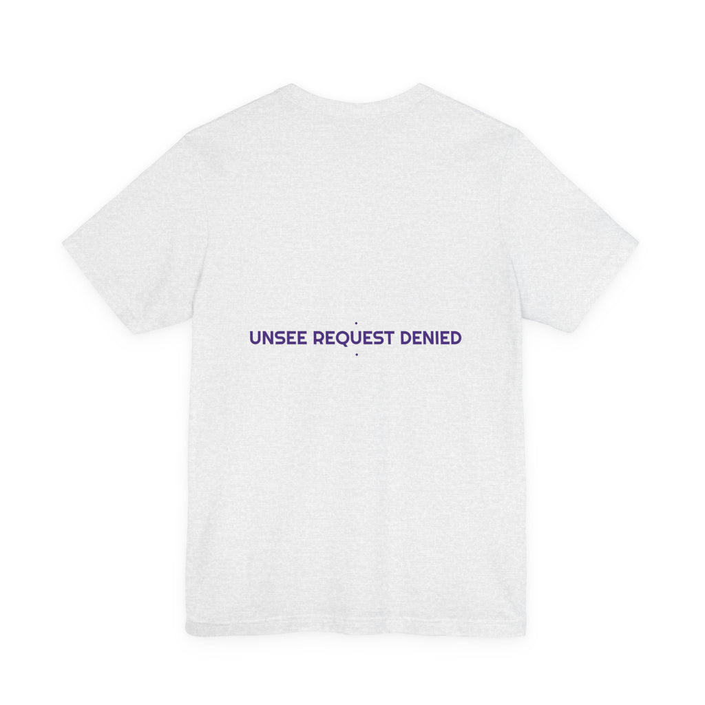 Unsee Request Denied - Trendy Teez Funny Tee (Back Print) mockup