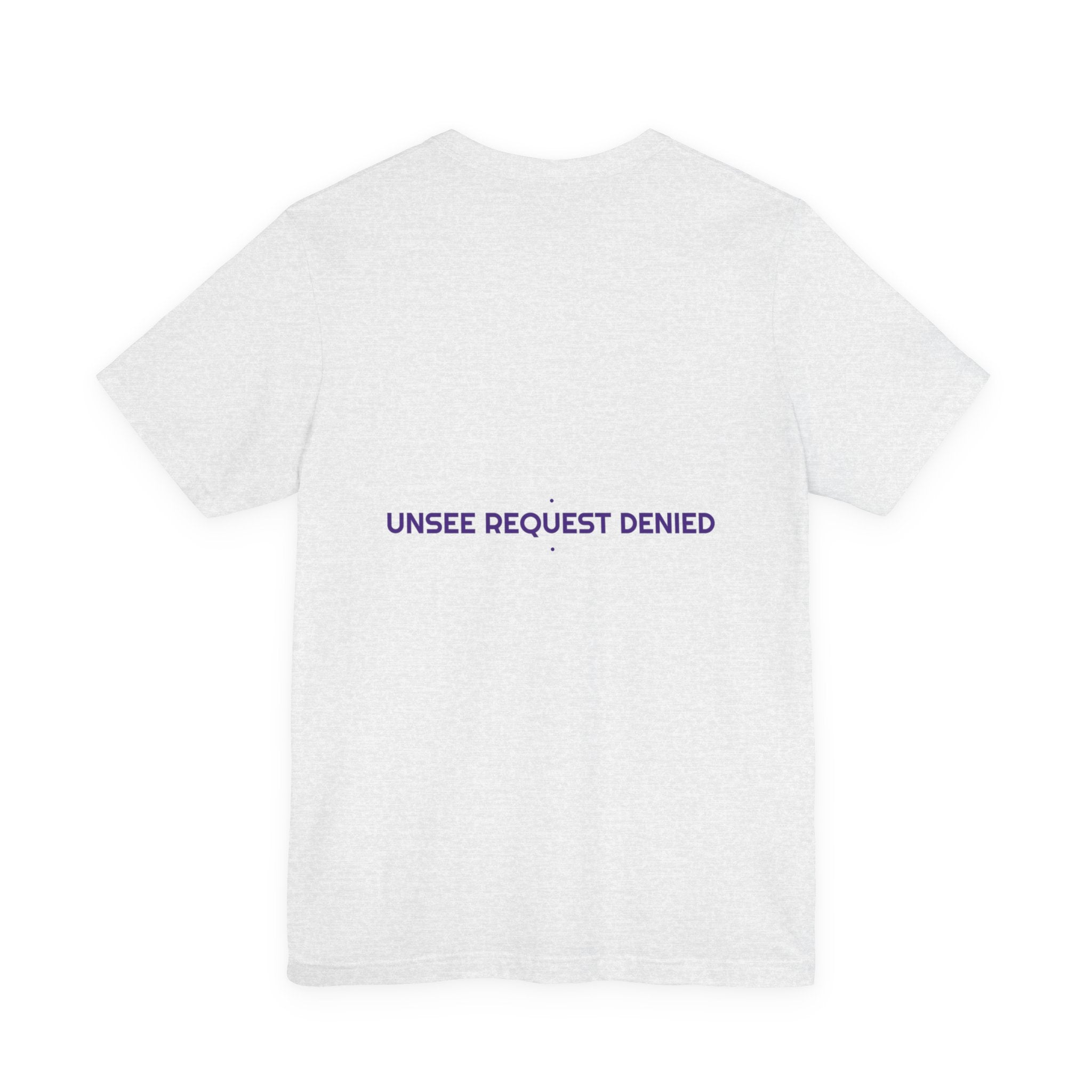 Unsee Request Denied - Trendy Teez Funny Tee (Back Print) mockup