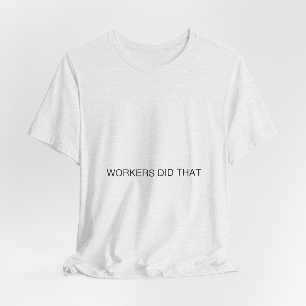 Workers Did That — Funny Tee