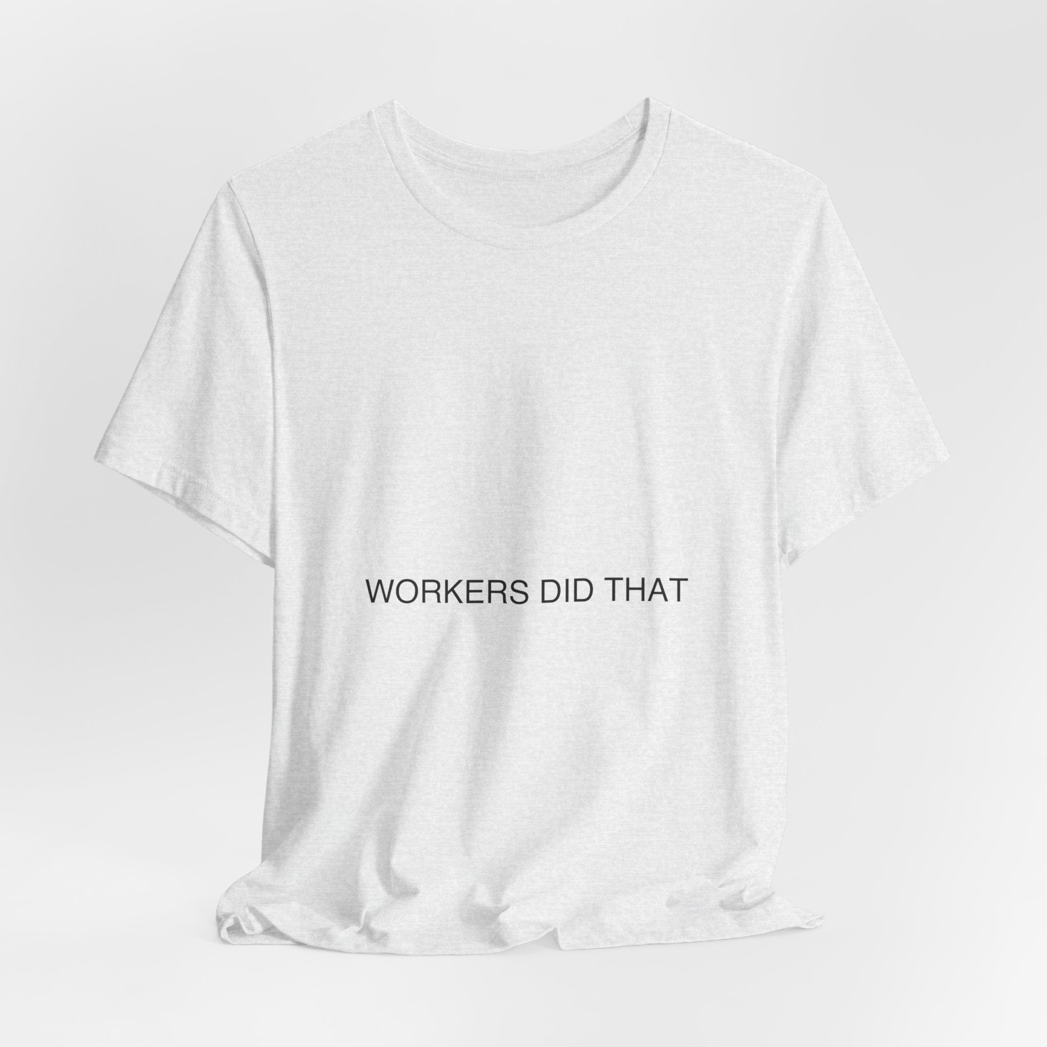Workers Did That — Funny Tee