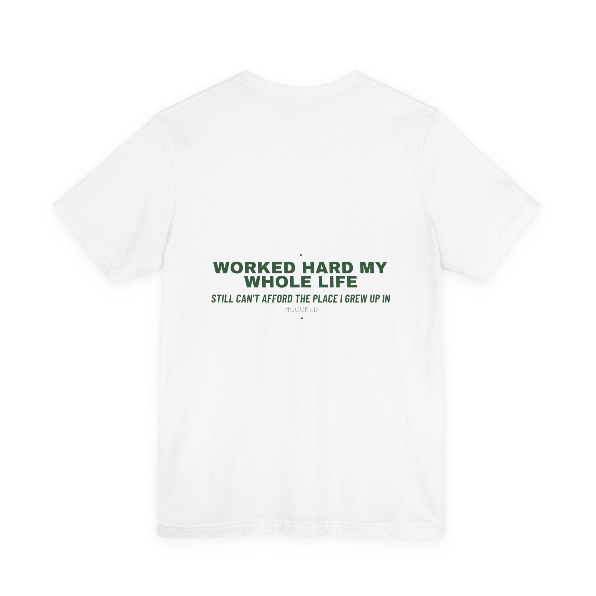 Worked Hard My Whole Life - Trendy Teez Funny Tee (Back Print) mockup