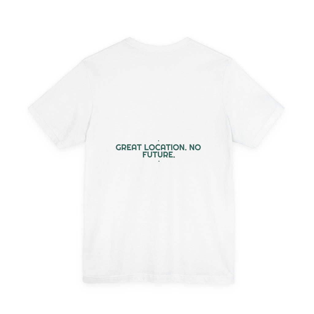 Great Location. No Future. - Trendy Teez Funny Tee (Back Print) mockup