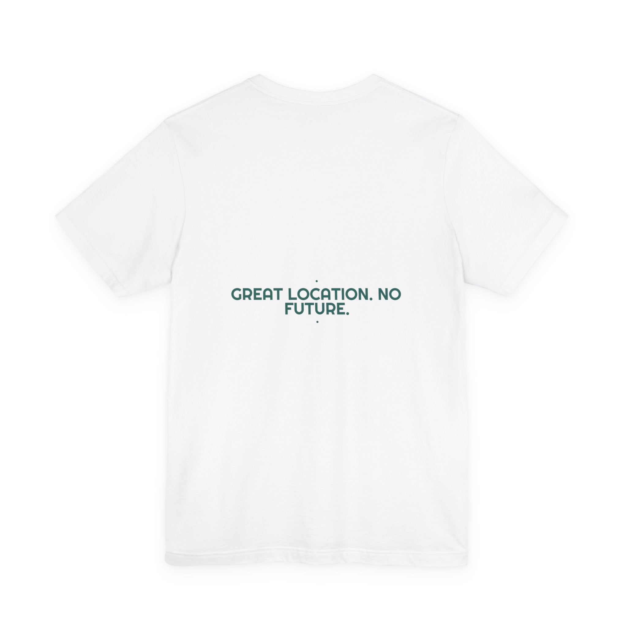 Great Location. No Future. - Trendy Teez Funny Tee (Back Print) mockup