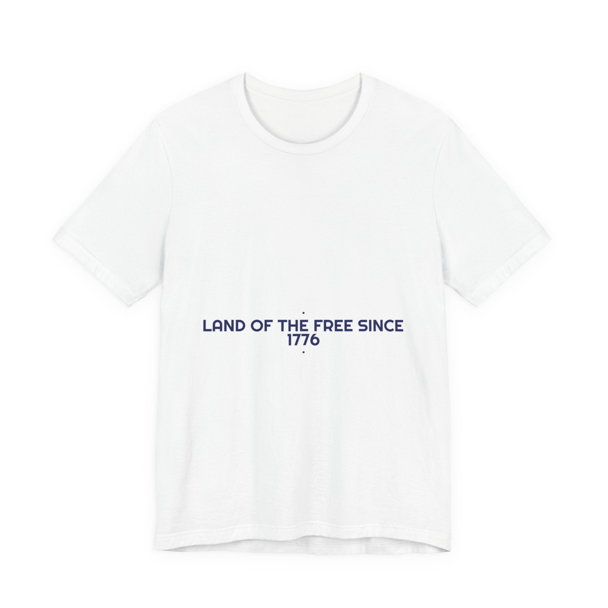 Land Of The Free Since 1776 — Funny Tee