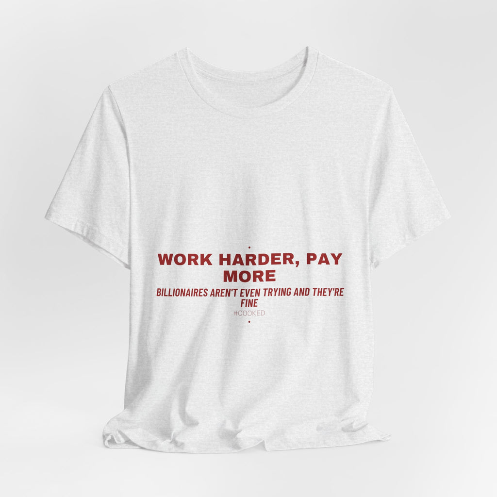 Work Harder, Pay More - Trendy Teez Funny Tee mockup