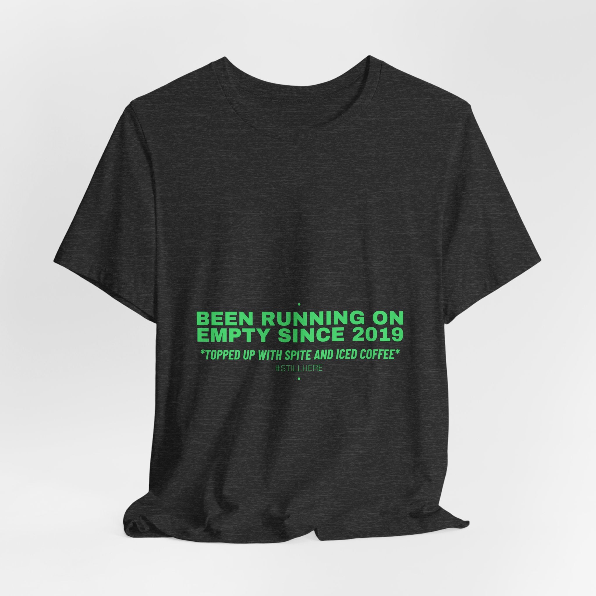 Been Running On Empty Since 2019 - Trendy Teez Funny Tee mockup