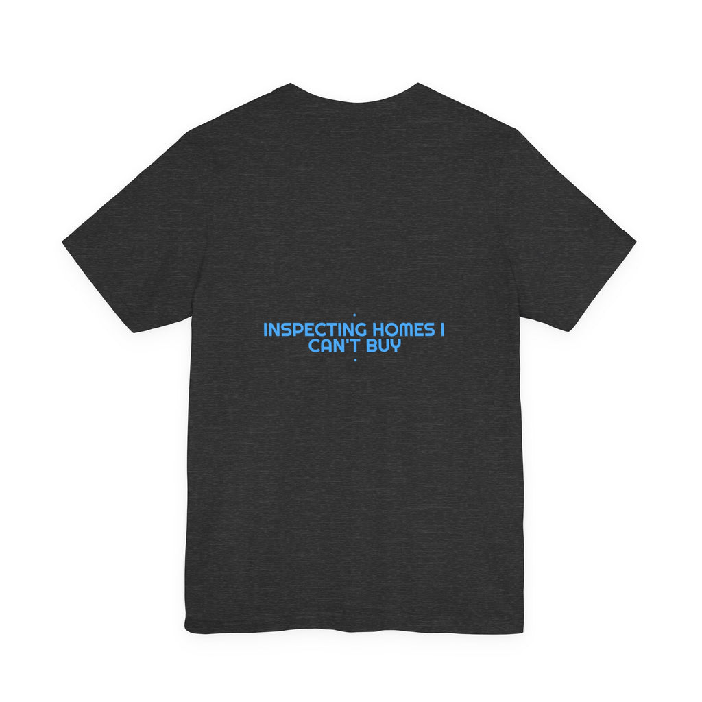Inspecting Homes I Can'T Buy - Trendy Teez Funny Tee (Back Print) mockup