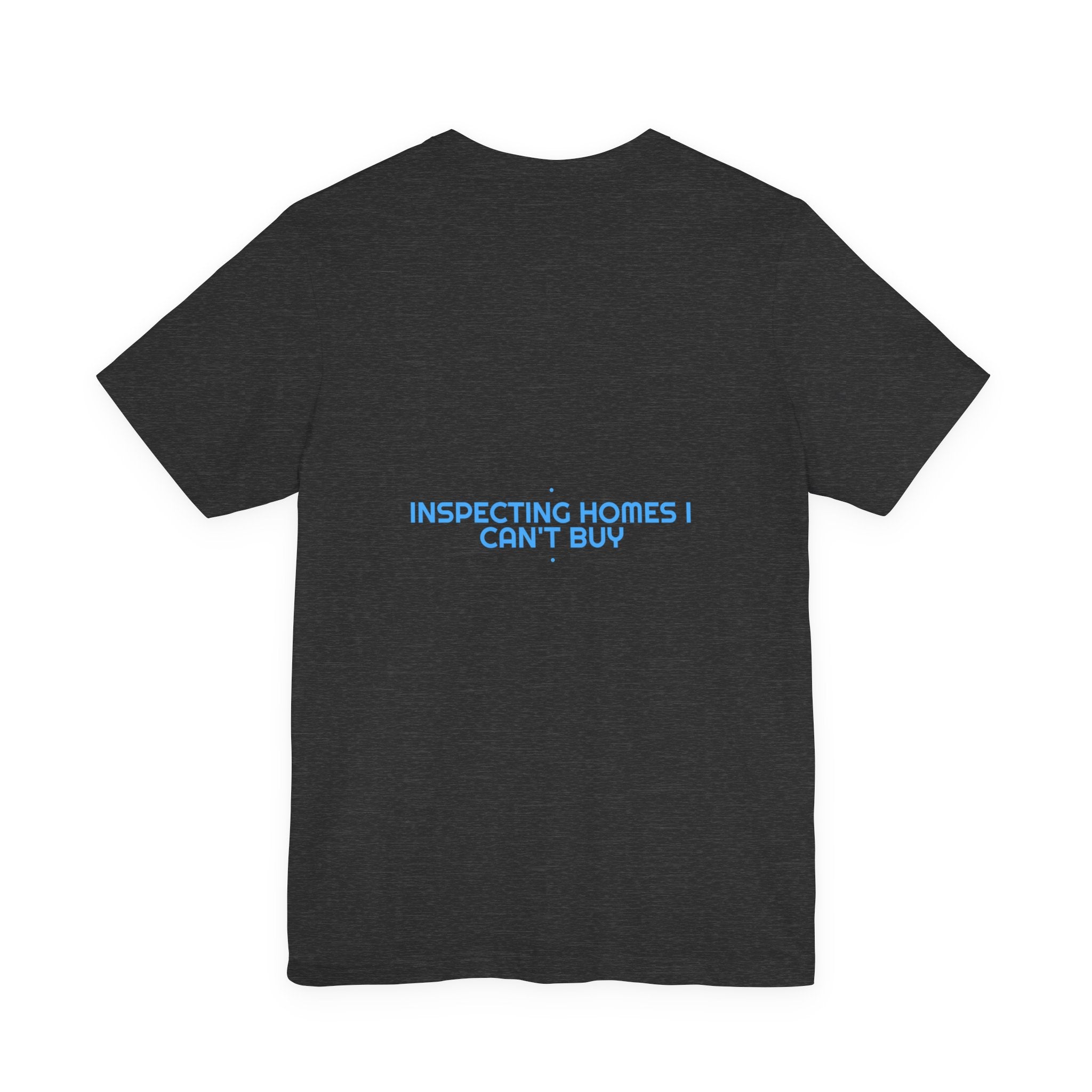 Inspecting Homes I Can'T Buy - Trendy Teez Funny Tee (Back Print) mockup