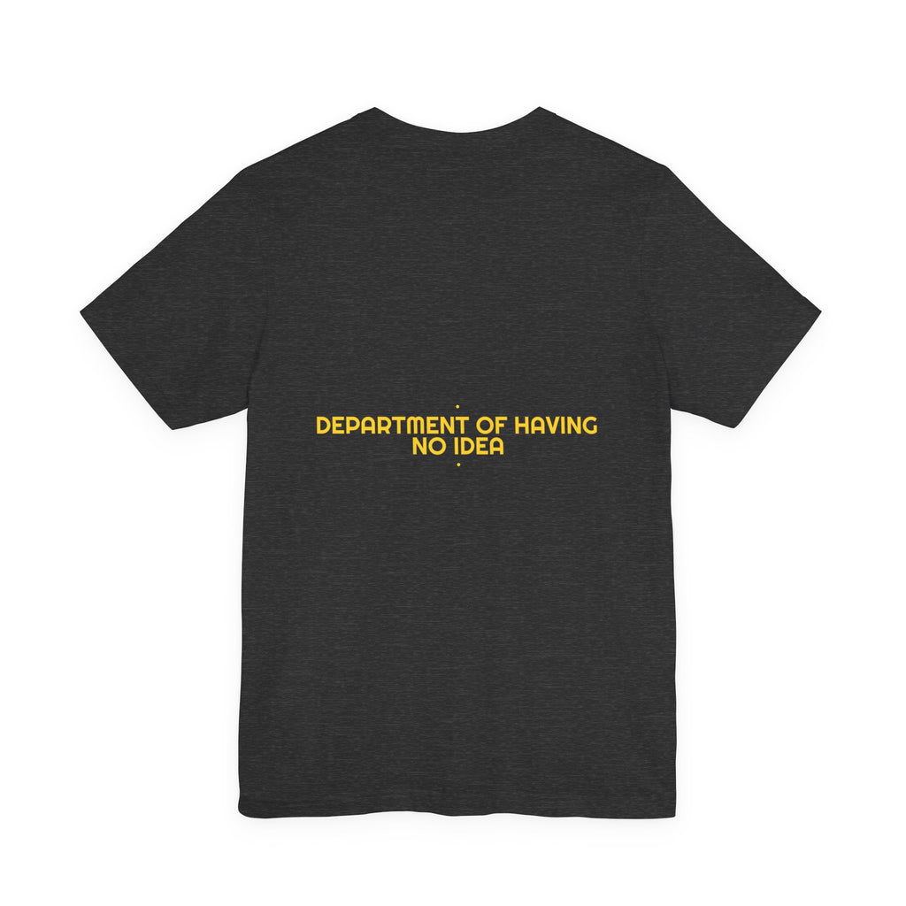 Department Of Having No Idea - Trendy Teez Funny Tee (Back Print) mockup