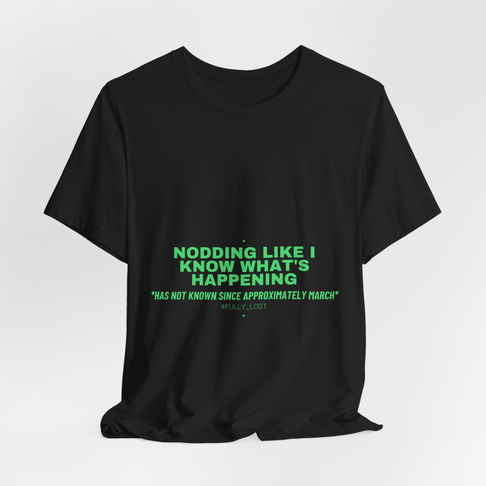 Nodding Like I Know What'S Happening - Trendy Teez Funny Tee mockup