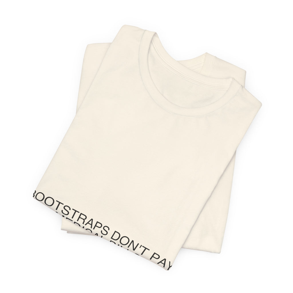 Bootstraps Don'T Pay Medical Bills — Funny Tee