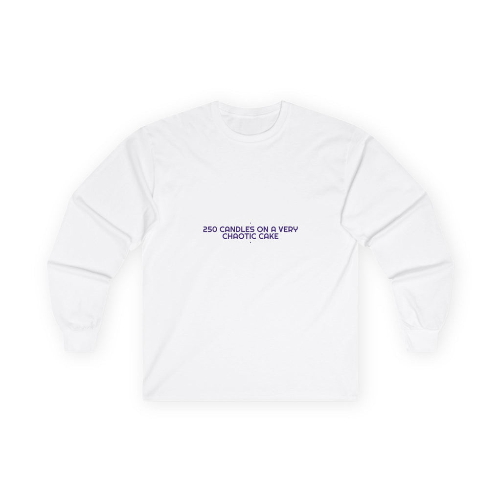 250 Candles On A Very Chaotic Cake — Funny Long Sleeve
