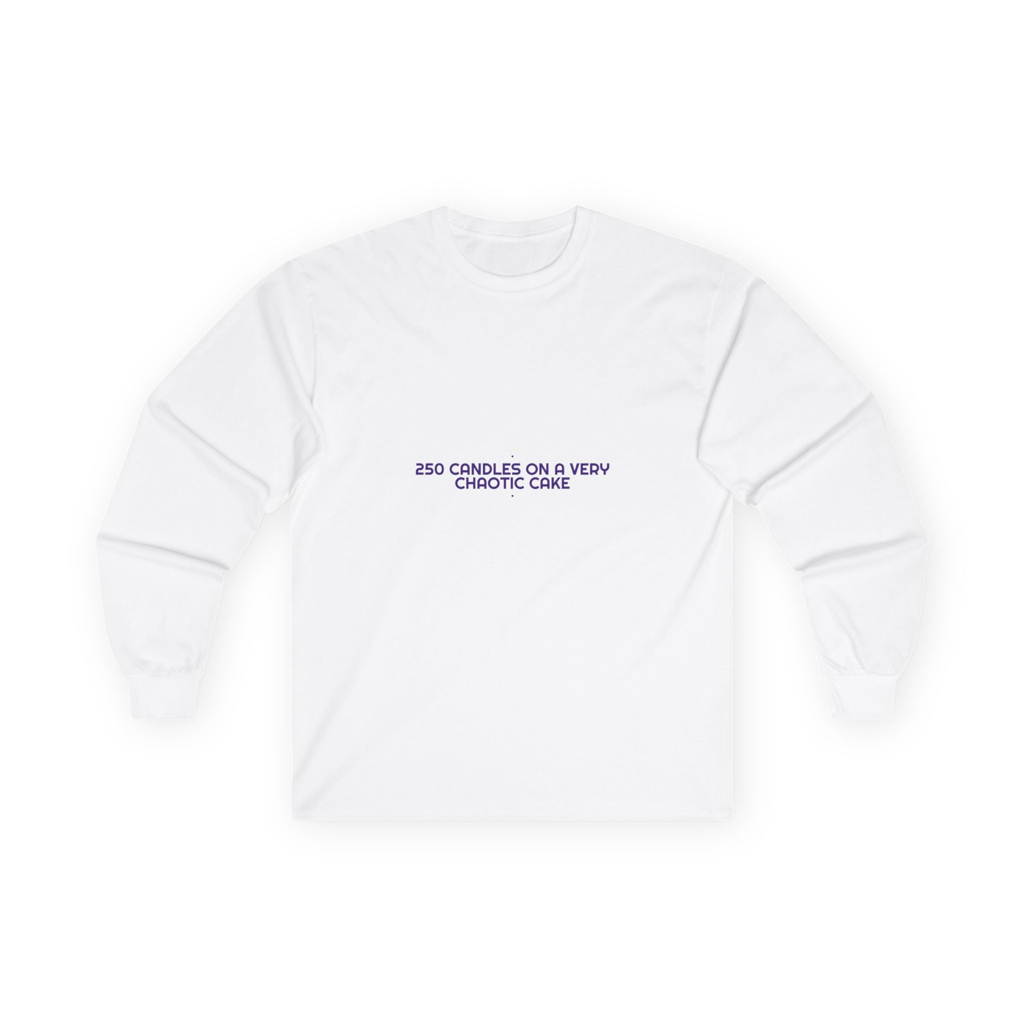 250 Candles On A Very Chaotic Cake — Funny Long Sleeve