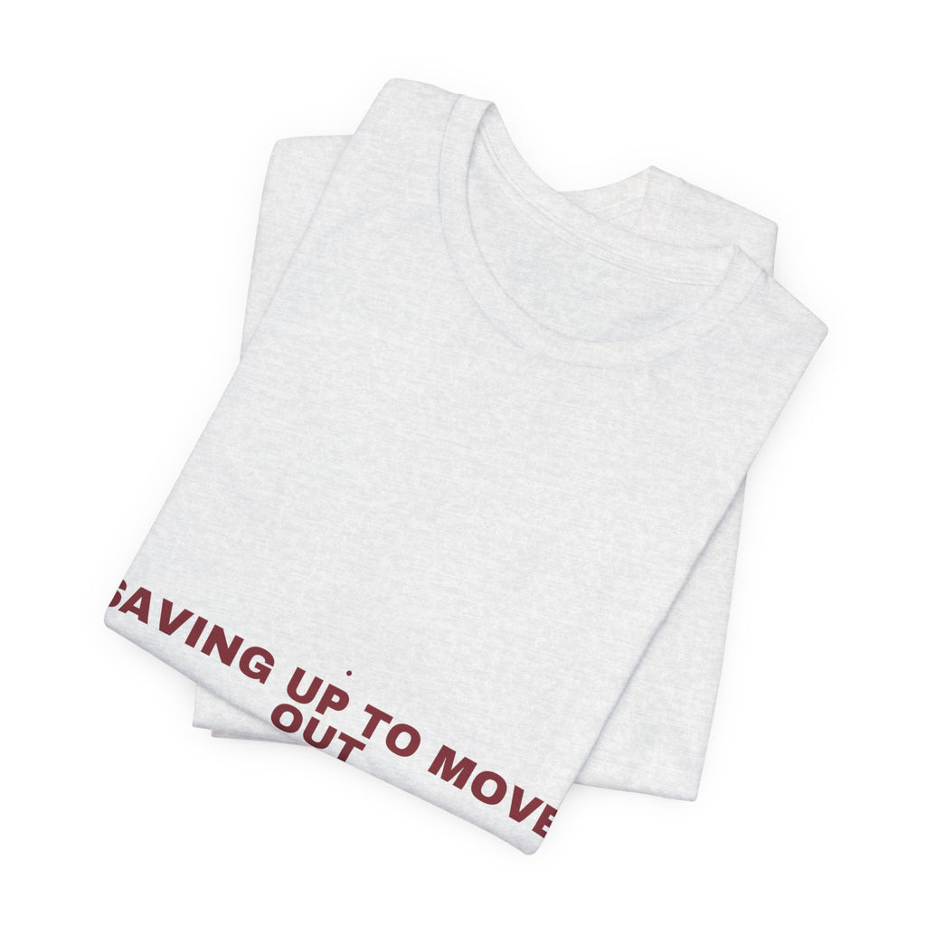 Saving Up To Move Out - Trendy Teez Funny Tee mockup