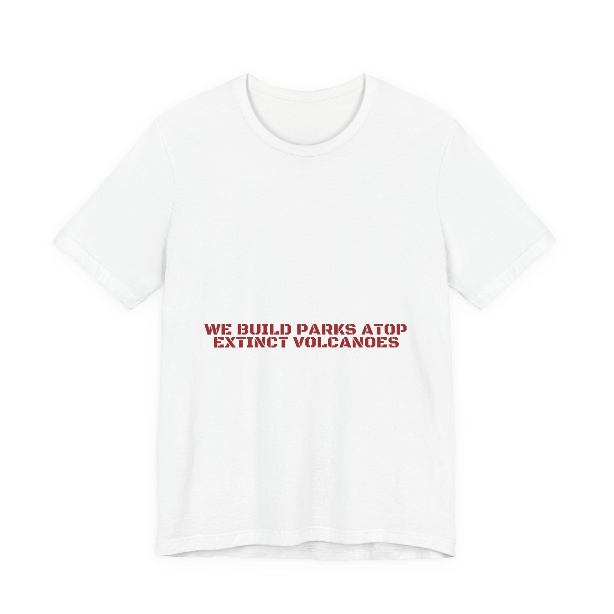 We Build Parks Atop Extinct Volcanoes — Funny Tee