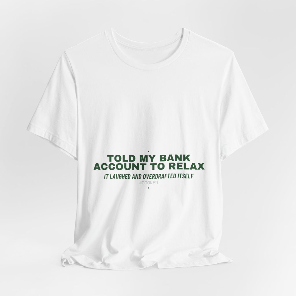 Told My Bank Account To Relax - Trendy Teez Funny Tee mockup