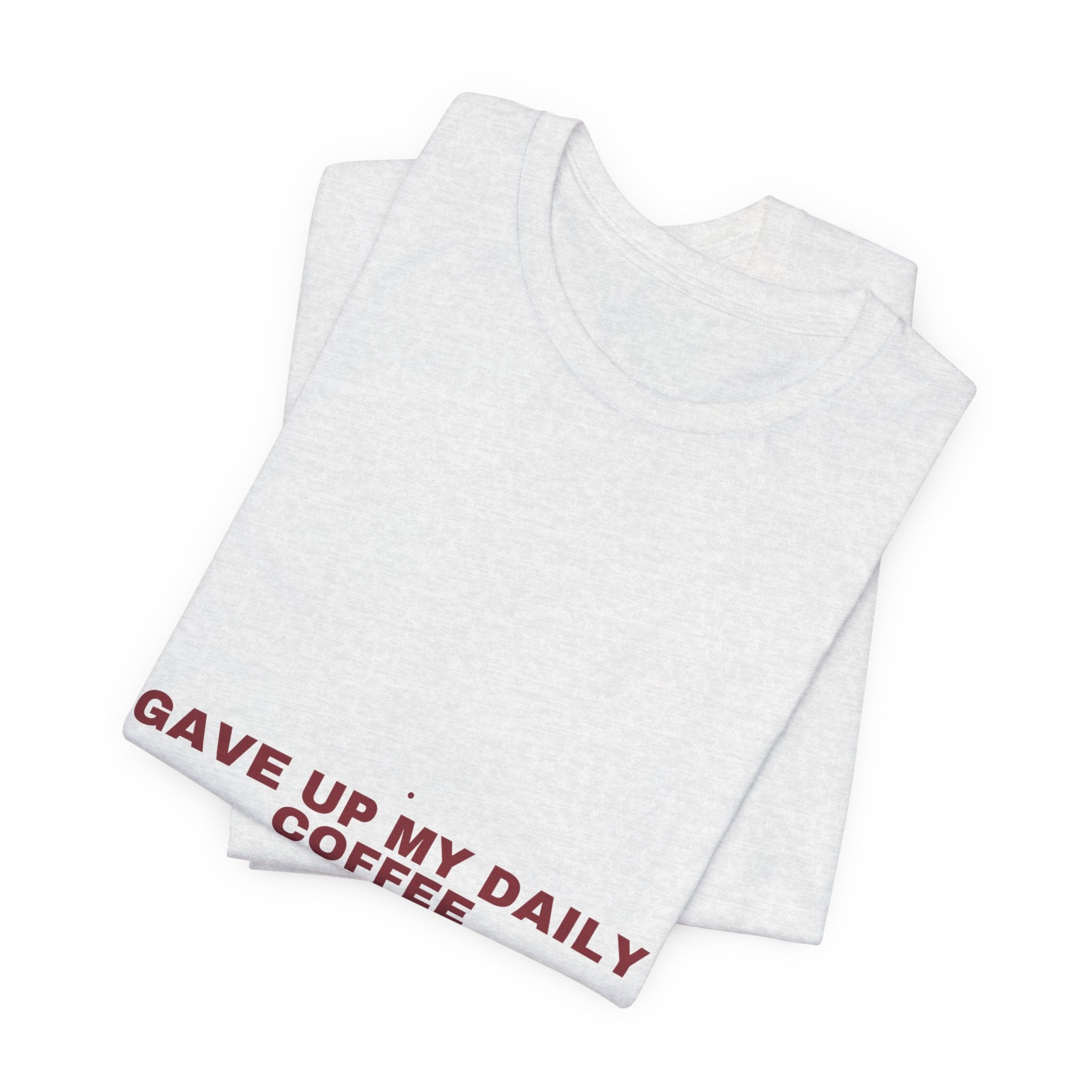 Gave Up My Daily Coffee - Trendy Teez Funny Tee mockup