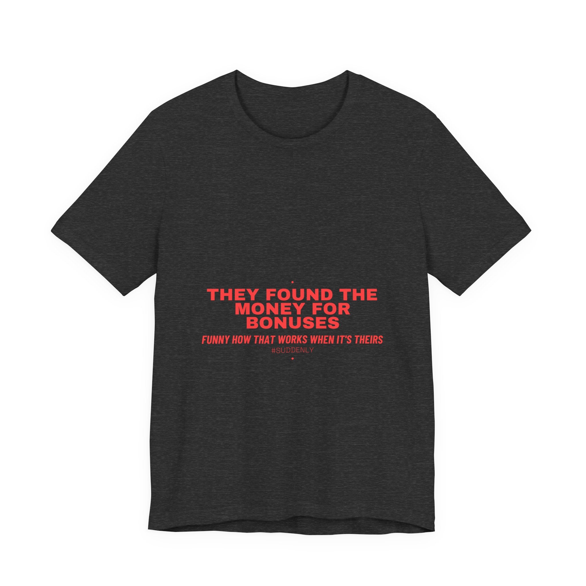 They Found The Money For Bonuses - Trendy Teez Funny Tee mockup