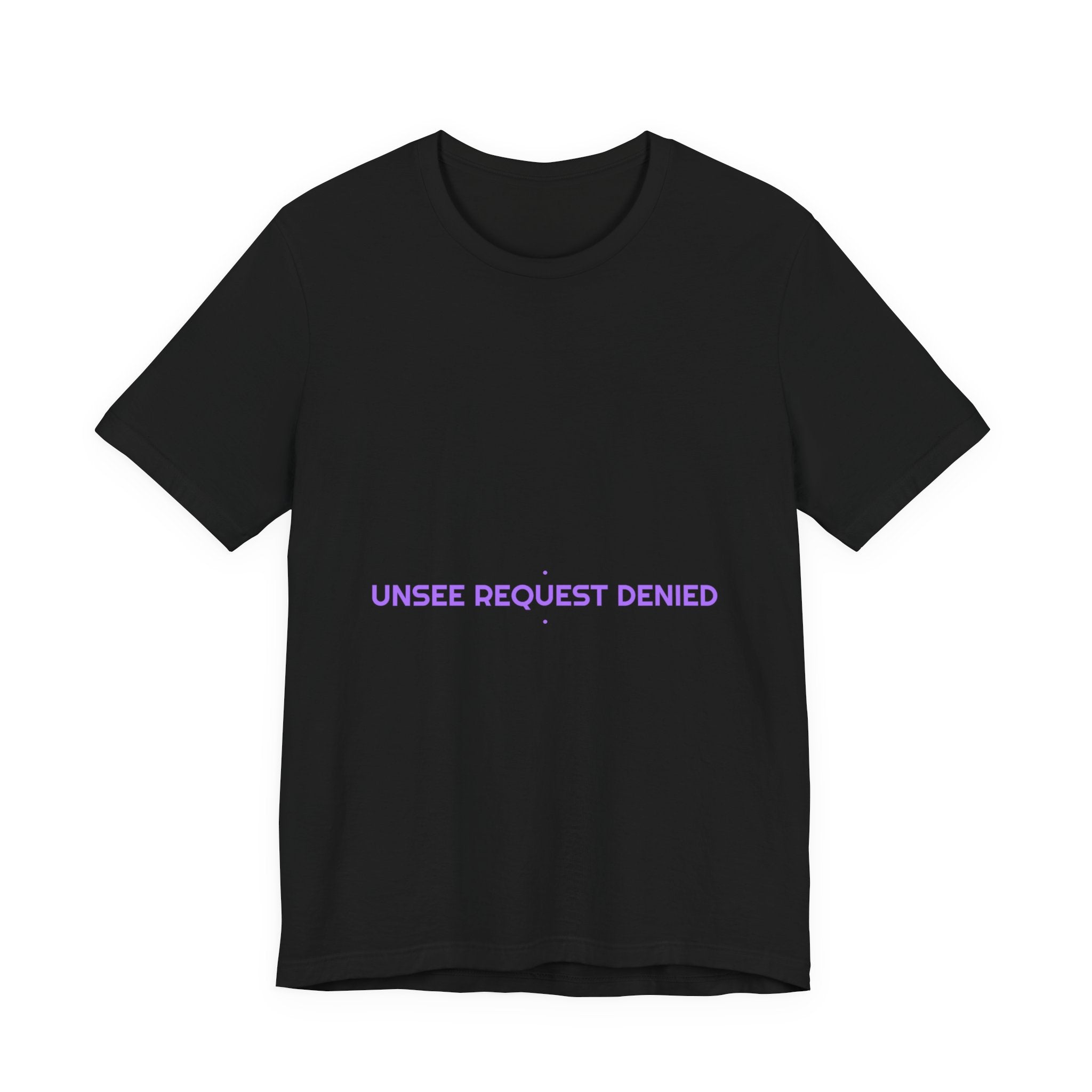 Unsee Request Denied - Trendy Teez Funny Tee mockup