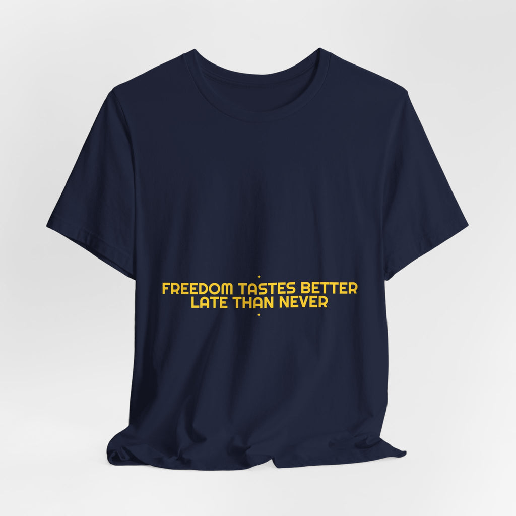 Freedom Tastes Better Late Than Never - Trendy Teez Funny Tee mockup