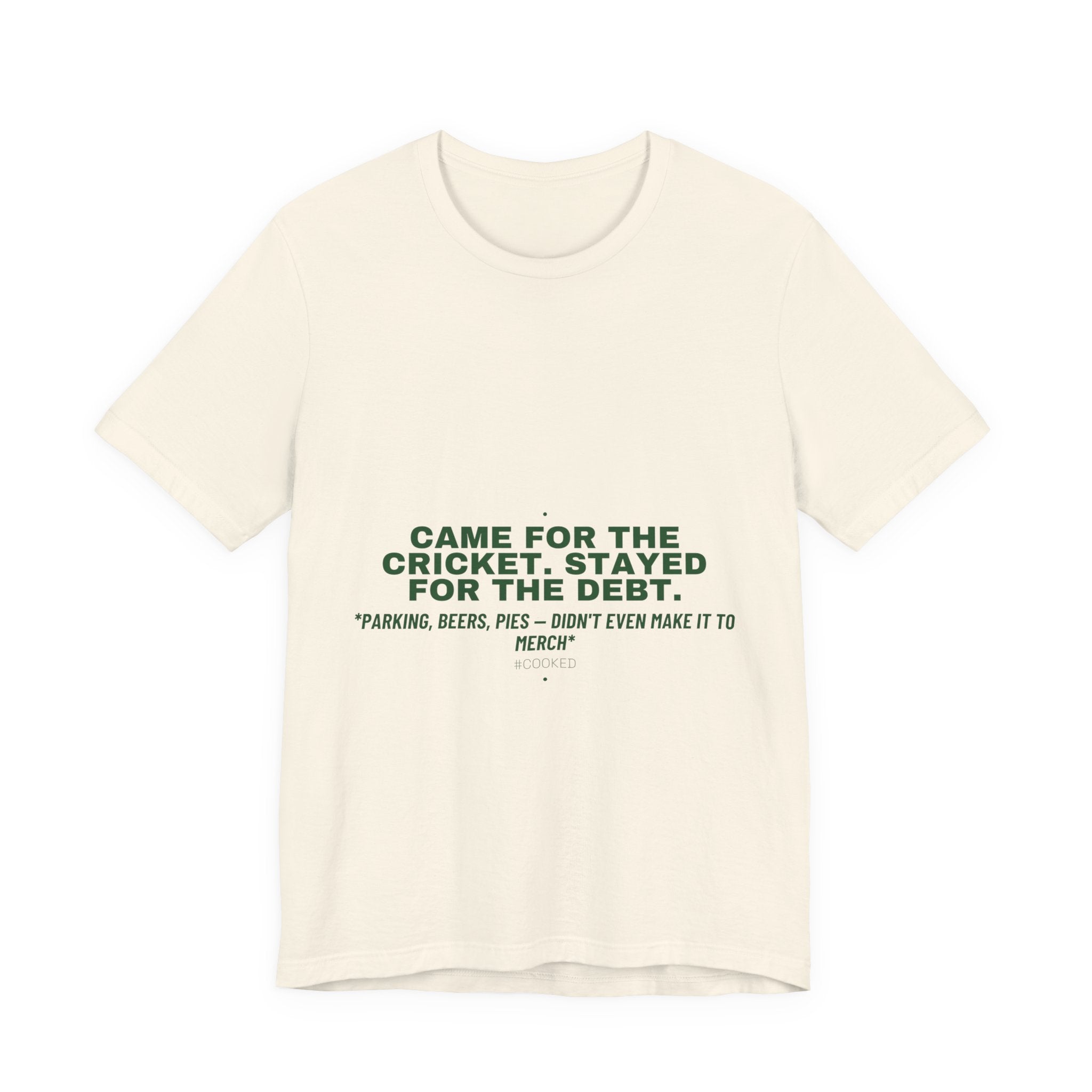 Came For The Cricket. Stayed For The Debt. - Trendy Teez Funny Tee mockup