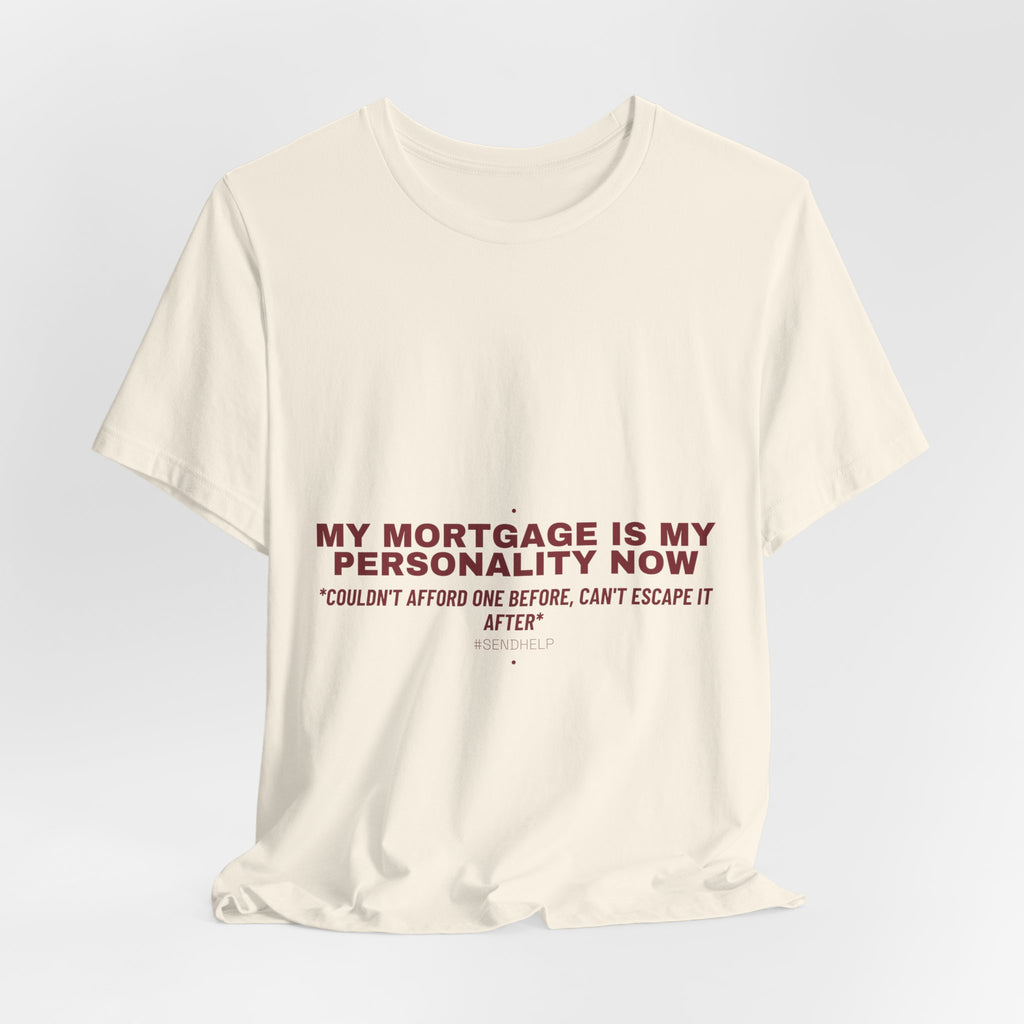 My Mortgage Is My Personality Now - Trendy Teez Funny Tee mockup