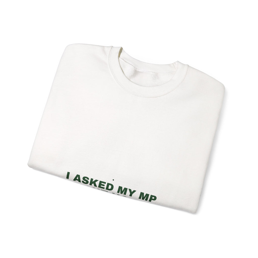 I Asked My Mp About House Prices — Funny Crewneck