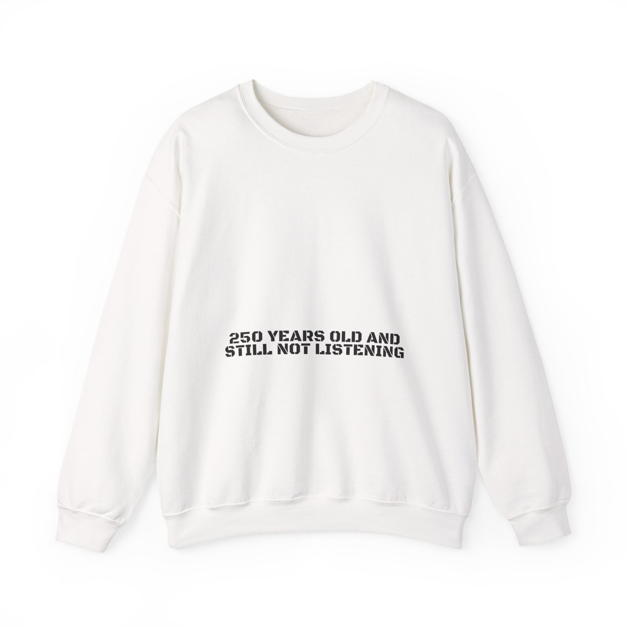 250 Years Old And Still Not Listening — Funny Crewneck