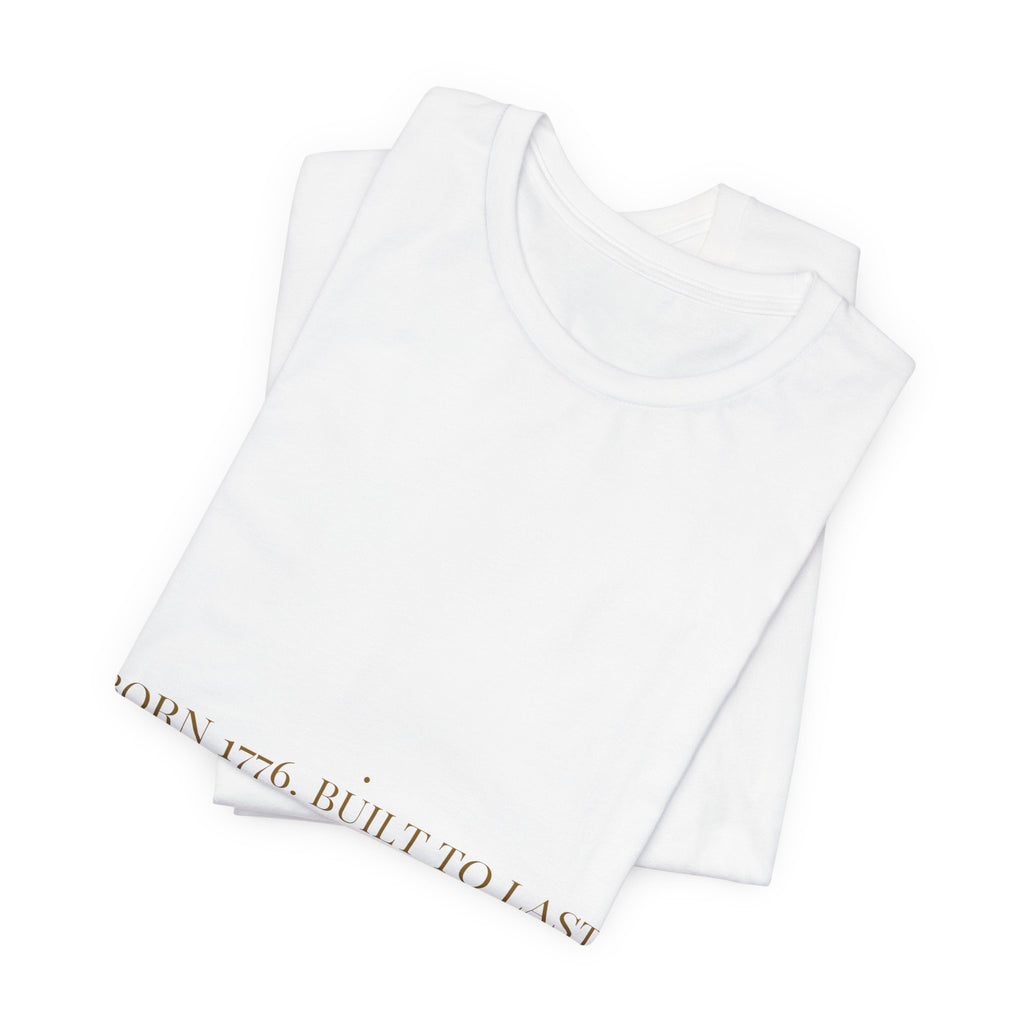 Born 1776. Built To Last Forever. — Funny Tee