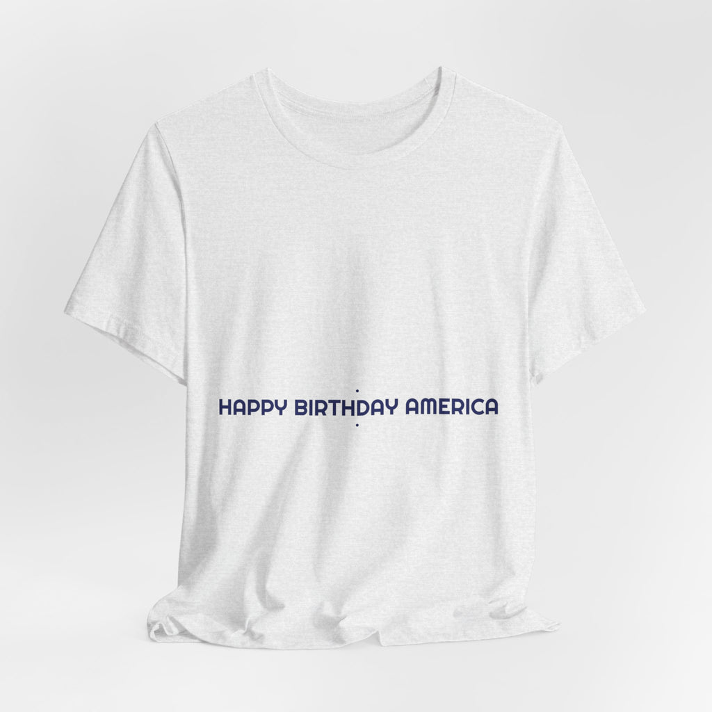 Happy Birthday America — Funny Tee
