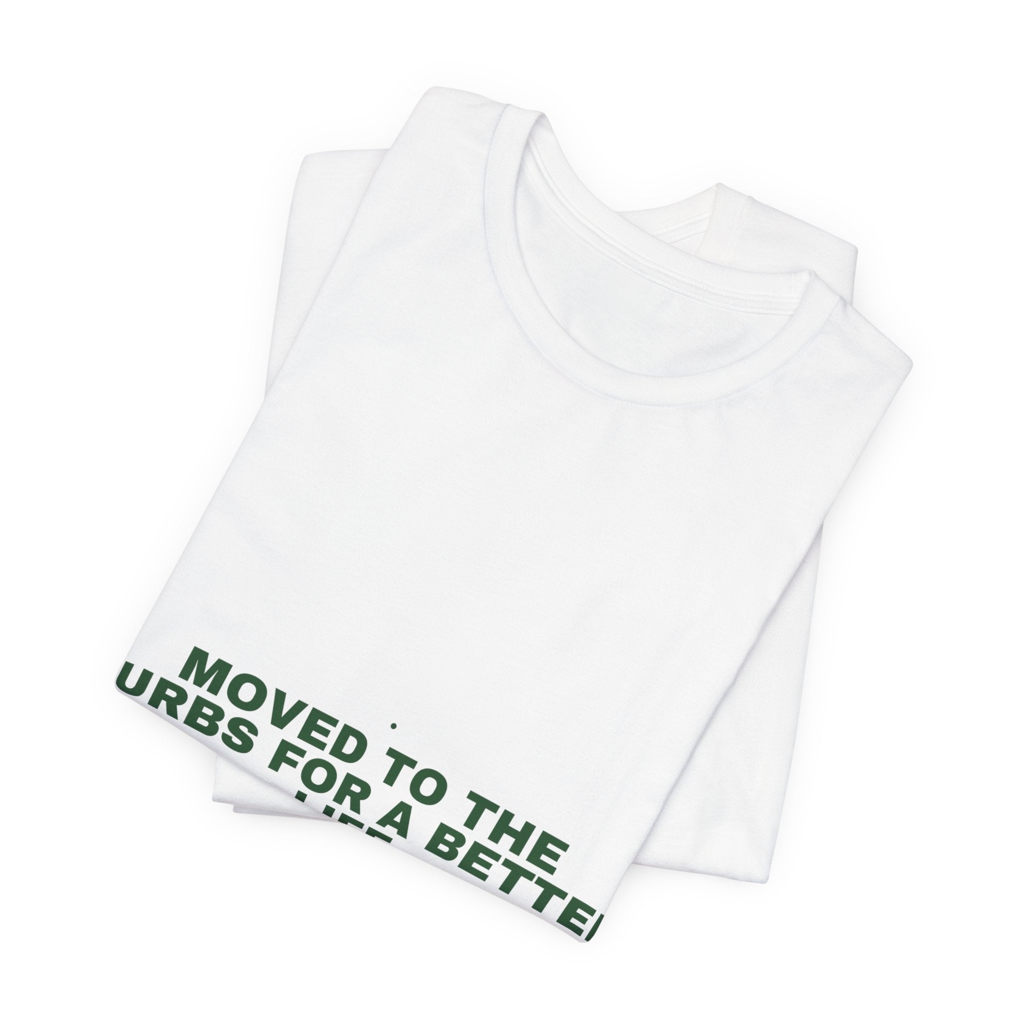 Moved To The Burbs For A Better Life - Trendy Teez Funny Tee mockup