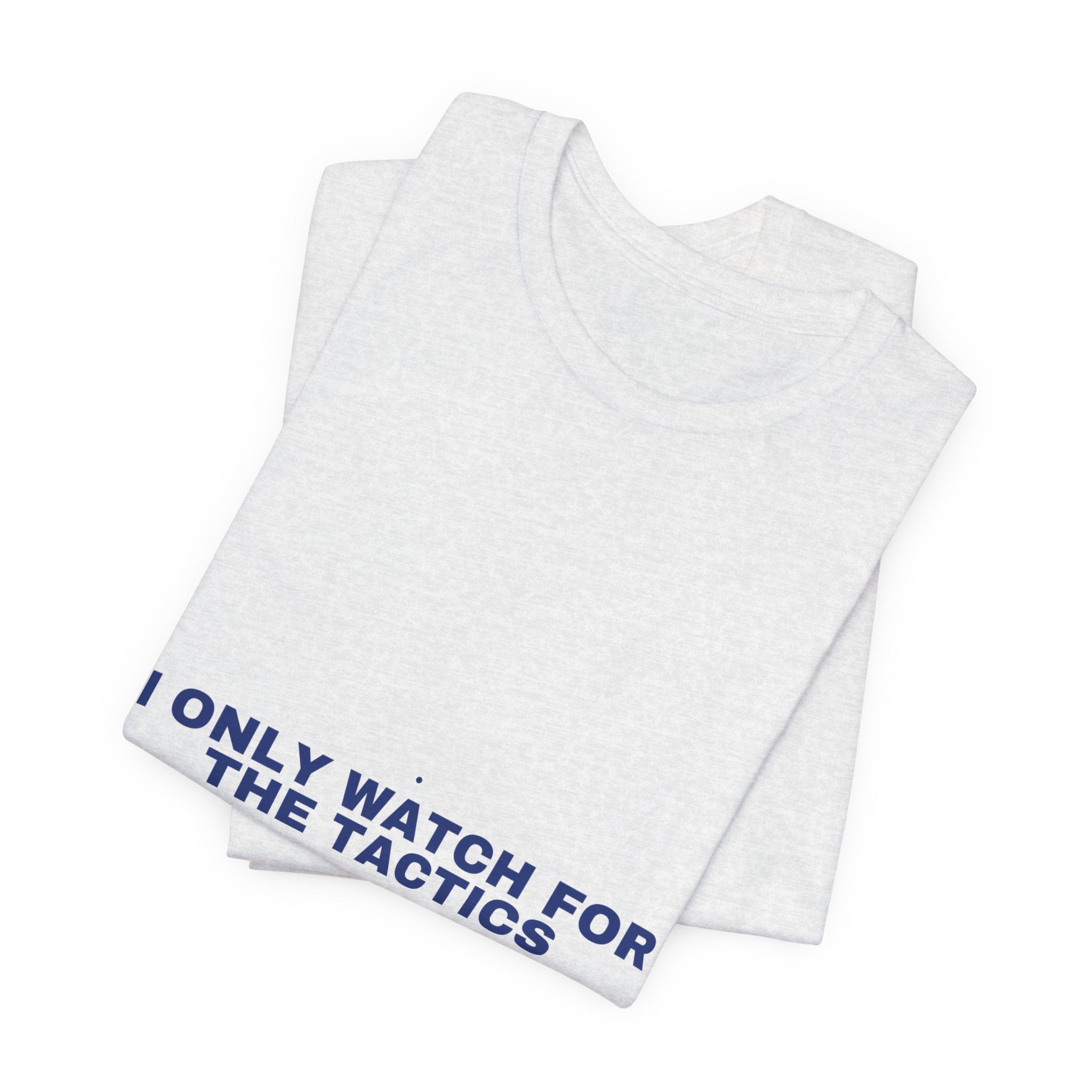 I Only Watch For The Tactics - Trendy Teez Funny Tee mockup