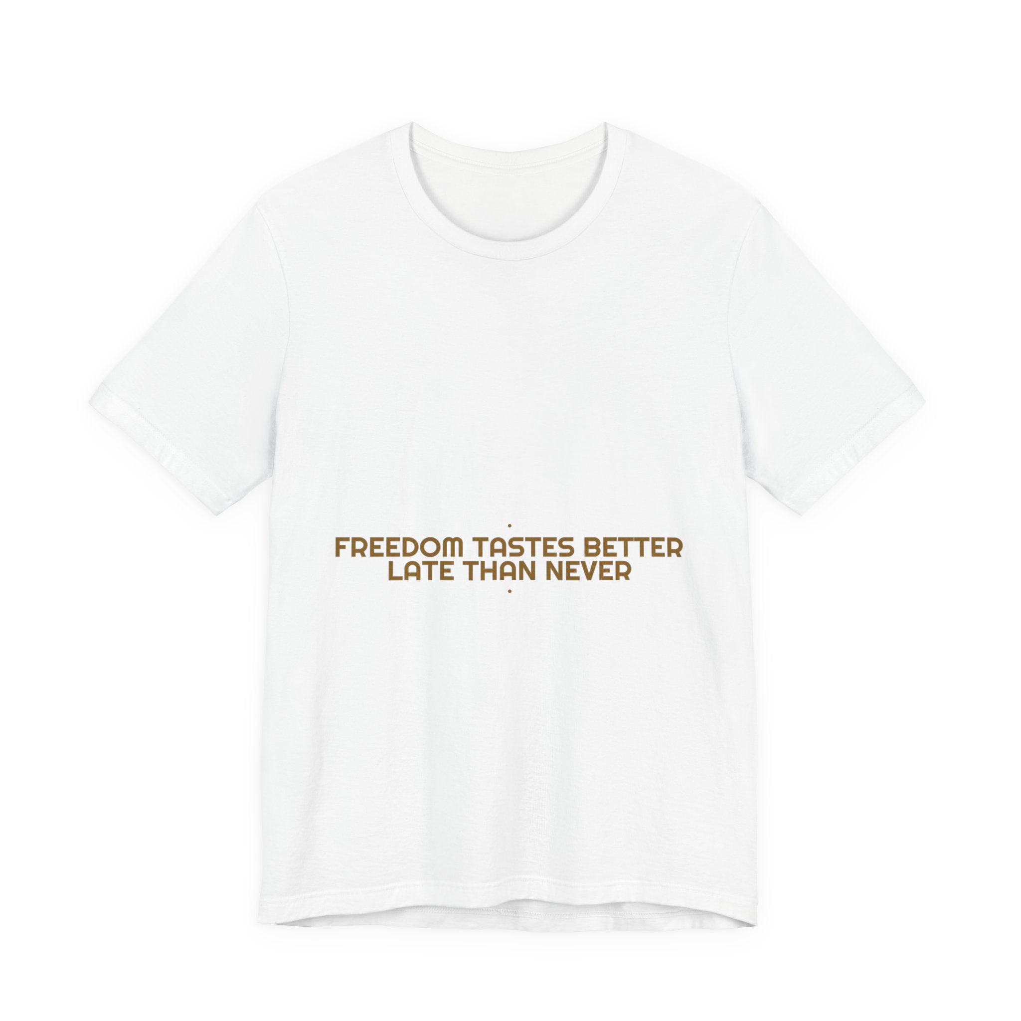 Freedom Tastes Better Late Than Never - Trendy Teez Funny Tee mockup