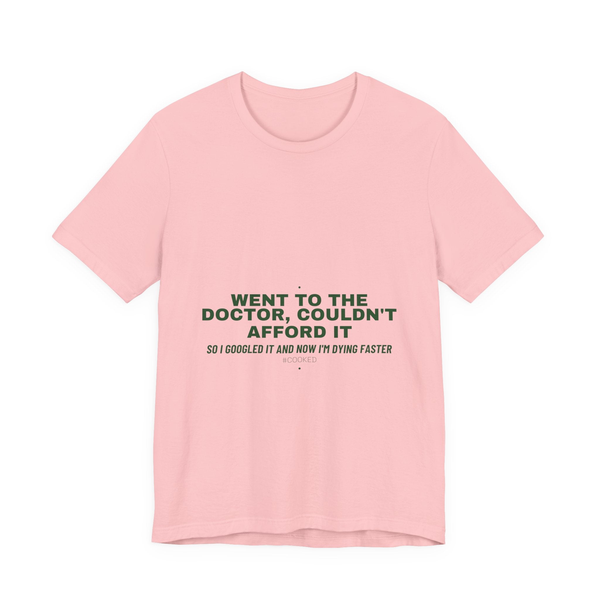 Went To The Doctor, Couldn'T Afford It - Trendy Teez Funny Tee mockup