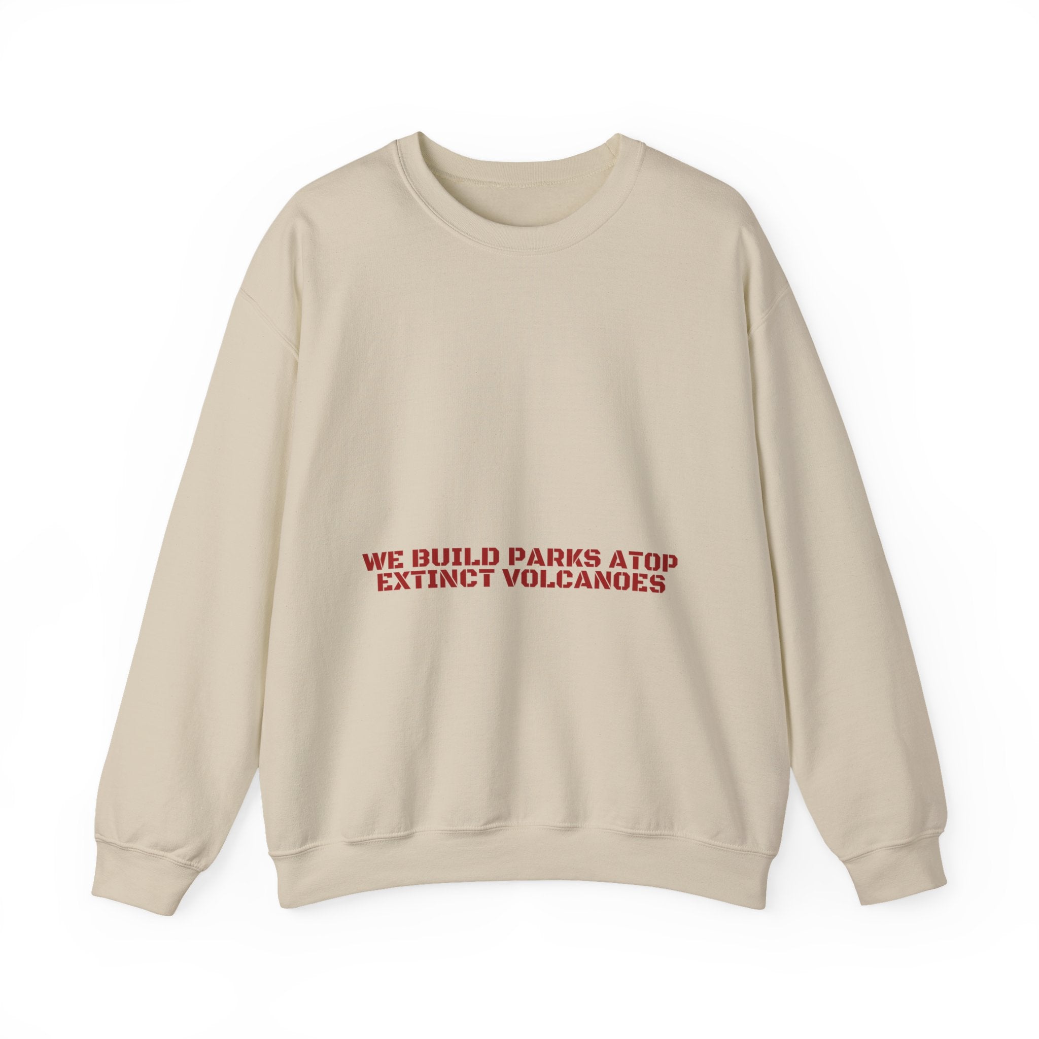 We Build Parks Atop Extinct Volcanoes — Funny Crewneck