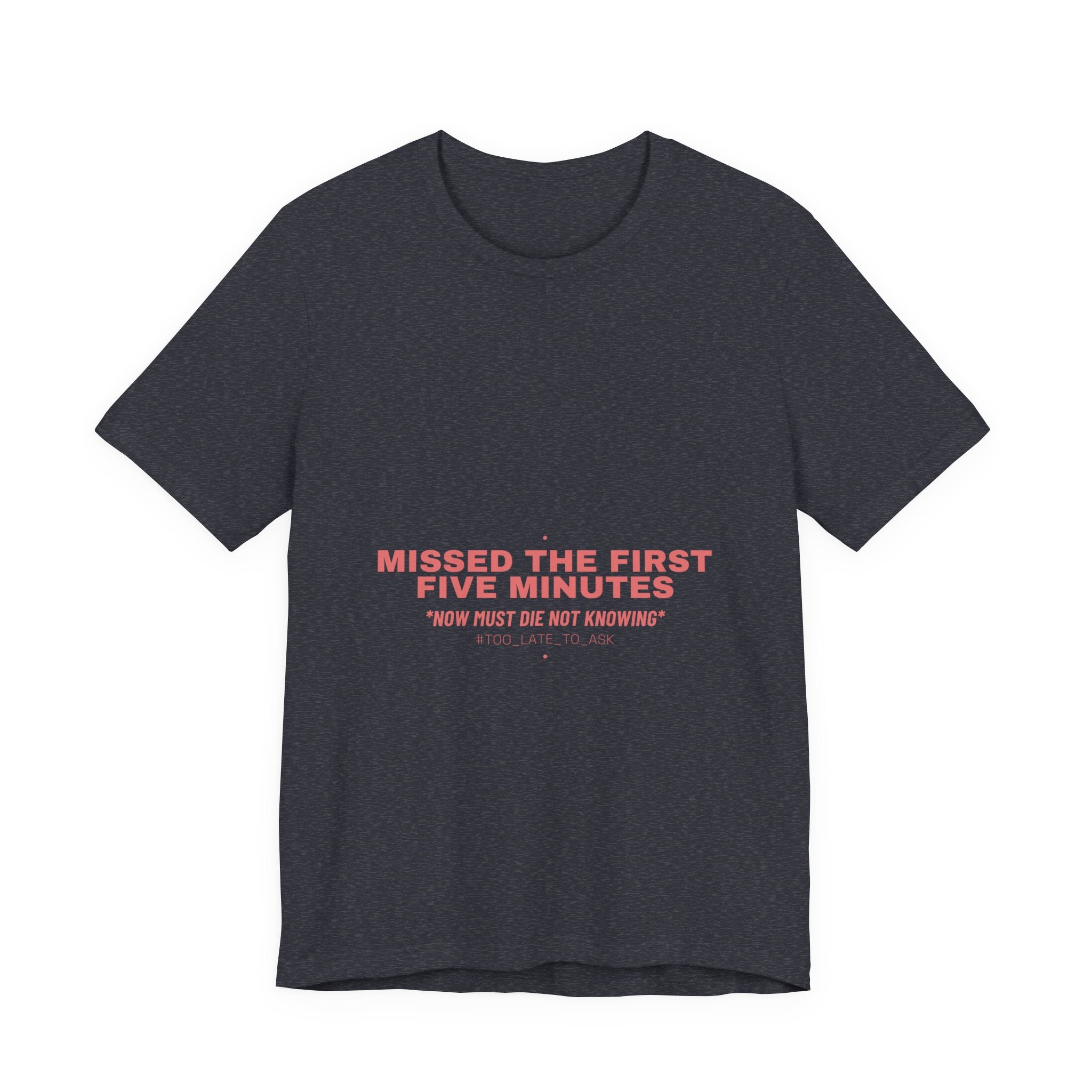 Missed The First Five Minutes - Trendy Teez Funny Tee mockup