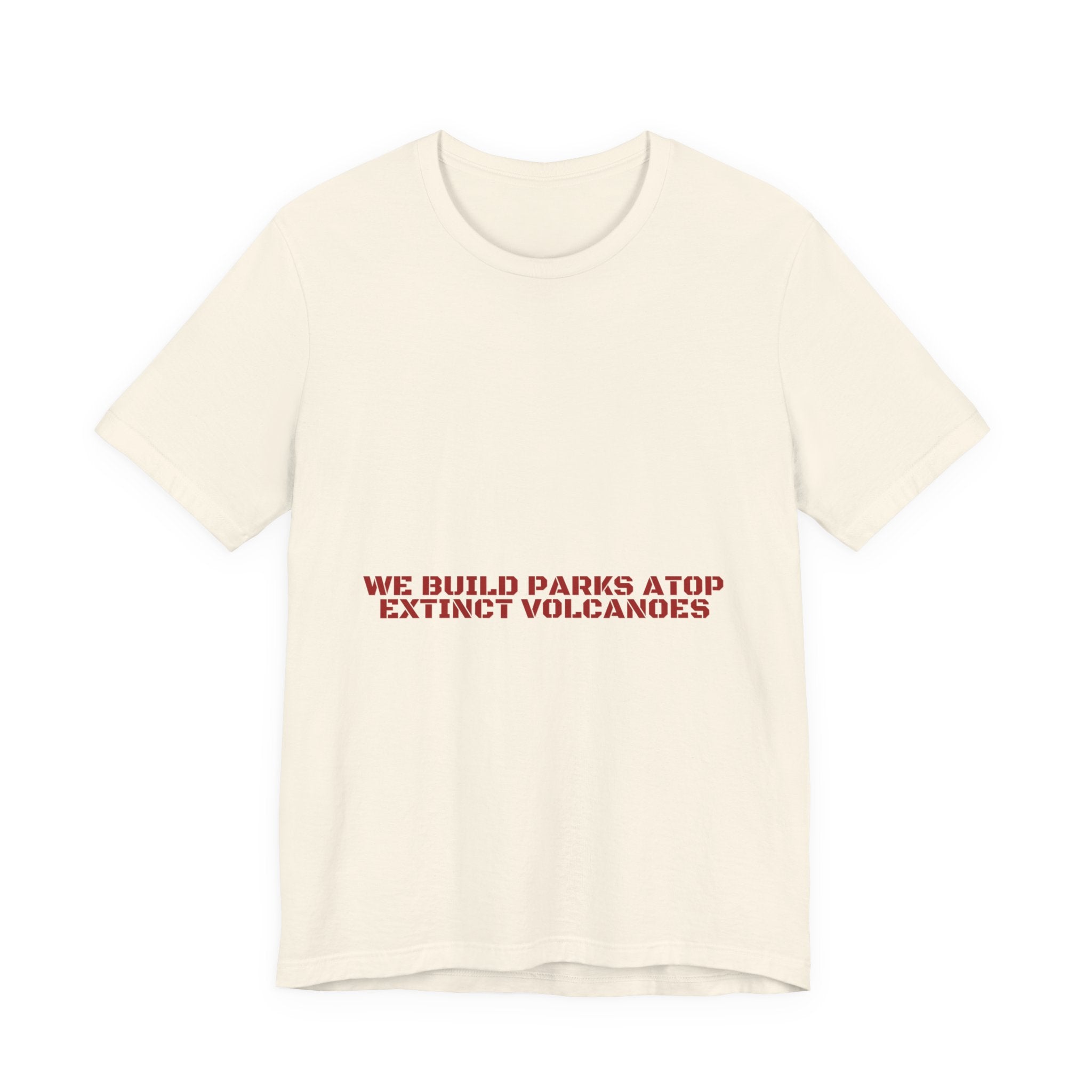 We Build Parks Atop Extinct Volcanoes — Funny Tee