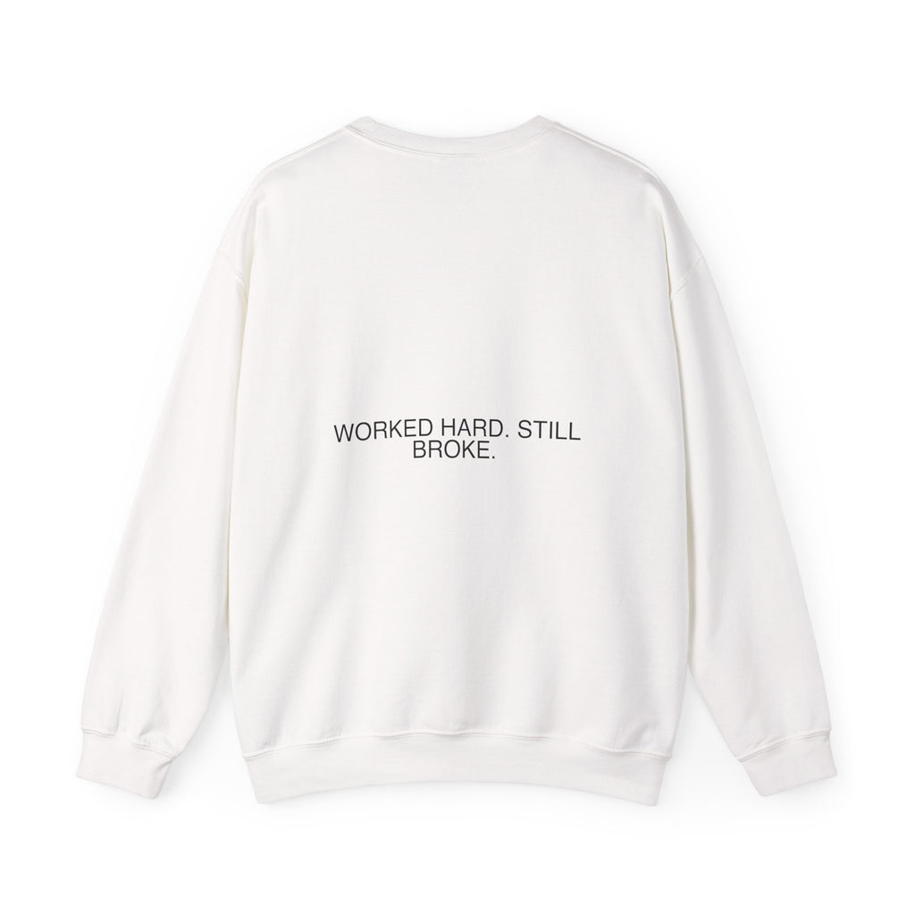 Worked Hard. Still Broke. — Funny Crewneck (Back Print)