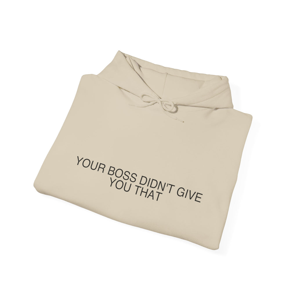 Your Boss Didn'T Give You That - Trendy Teez Funny Hoodie mockup