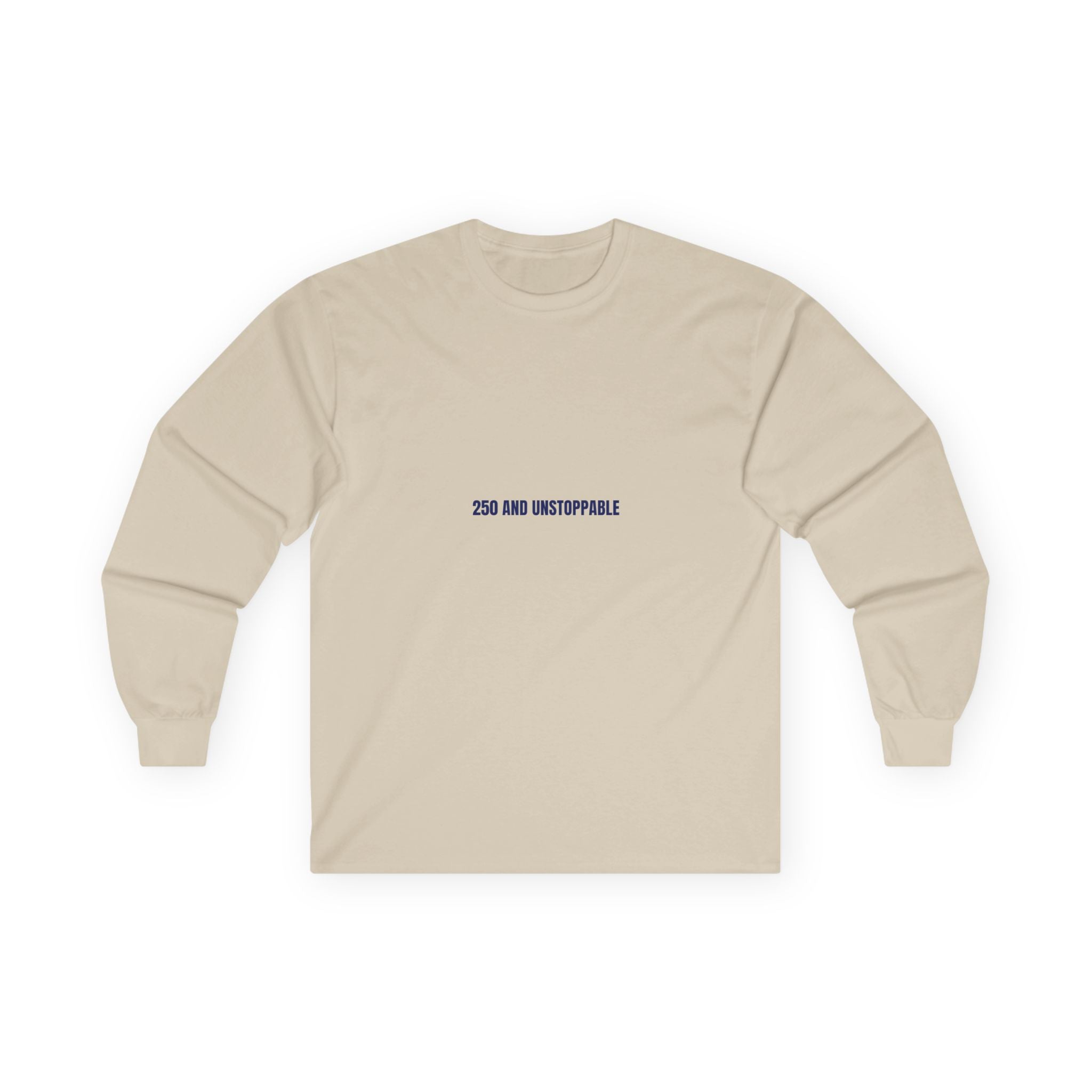 250 And Unstoppable — Funny Long Sleeve