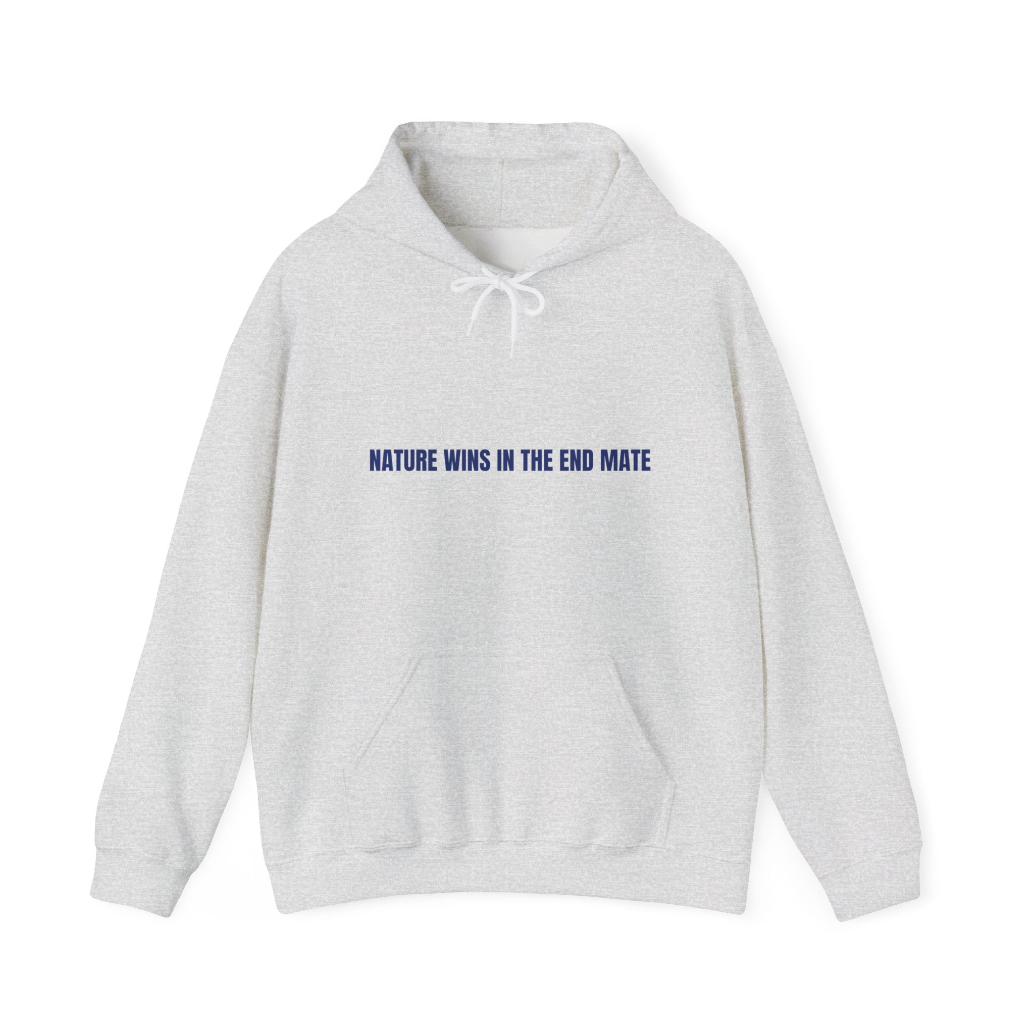 Nature Wins In The End Mate — Funny Hoodie