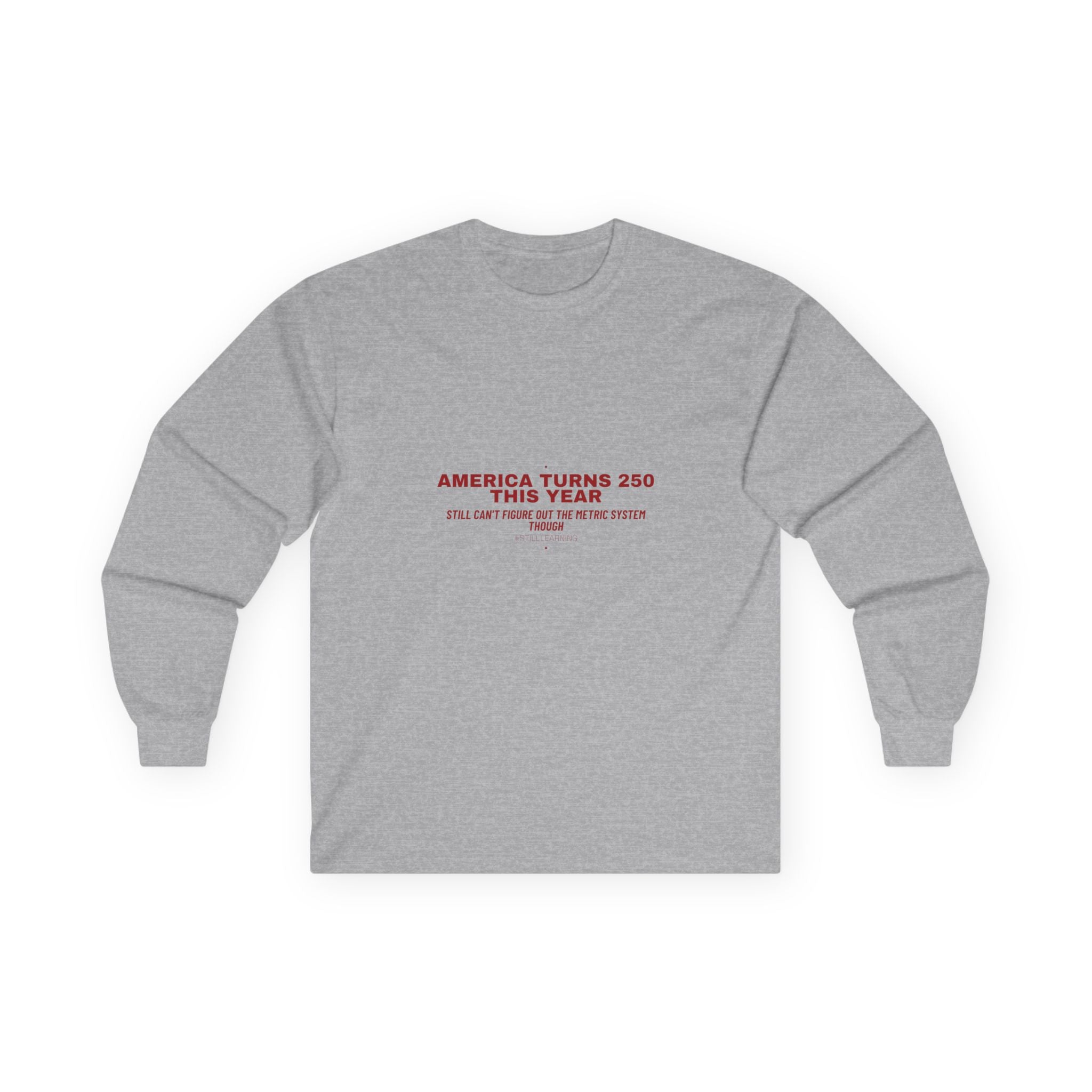 America Turns 250 This Year — Funny Long Sleeve
