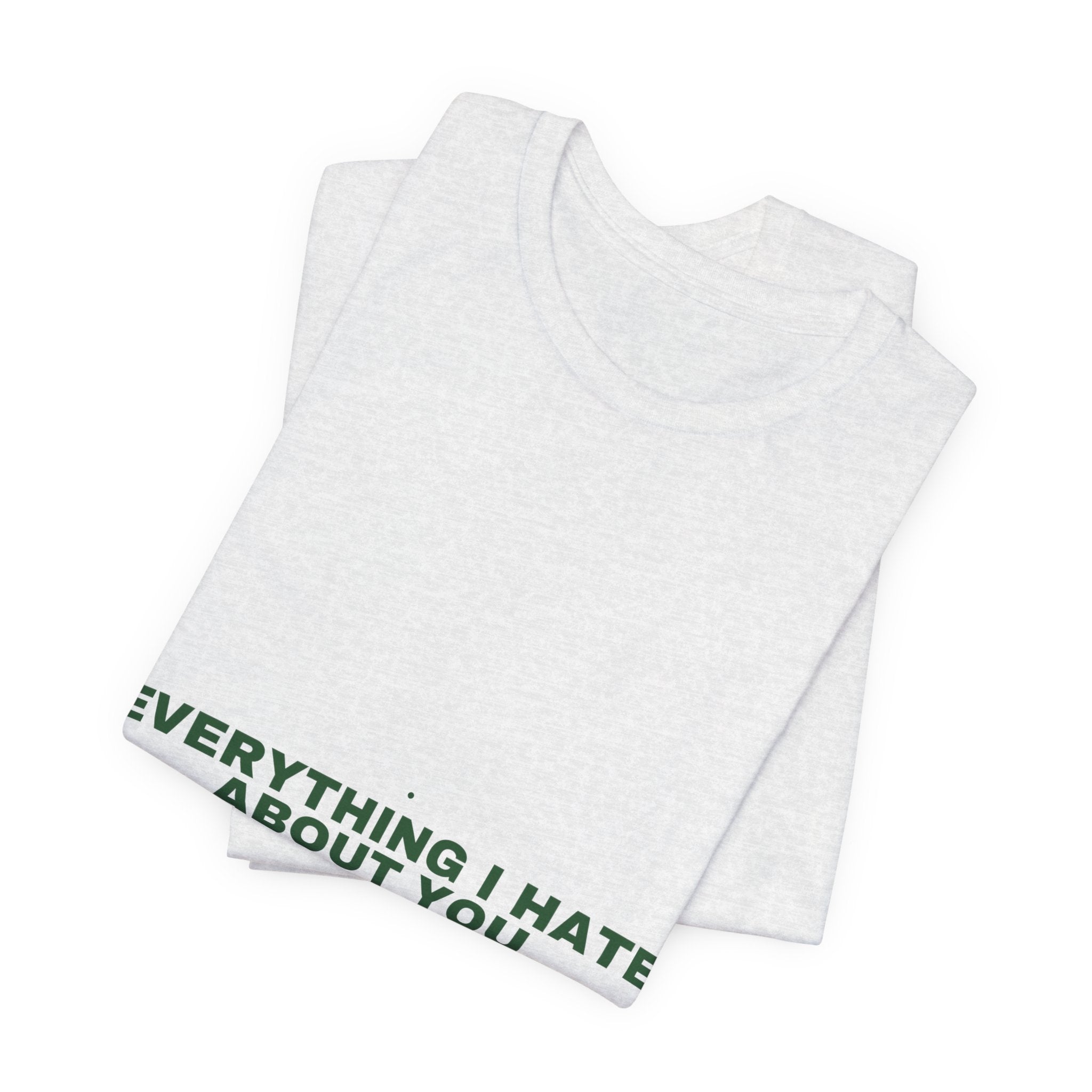 Everything I Hate About You - Trendy Teez Funny Tee mockup