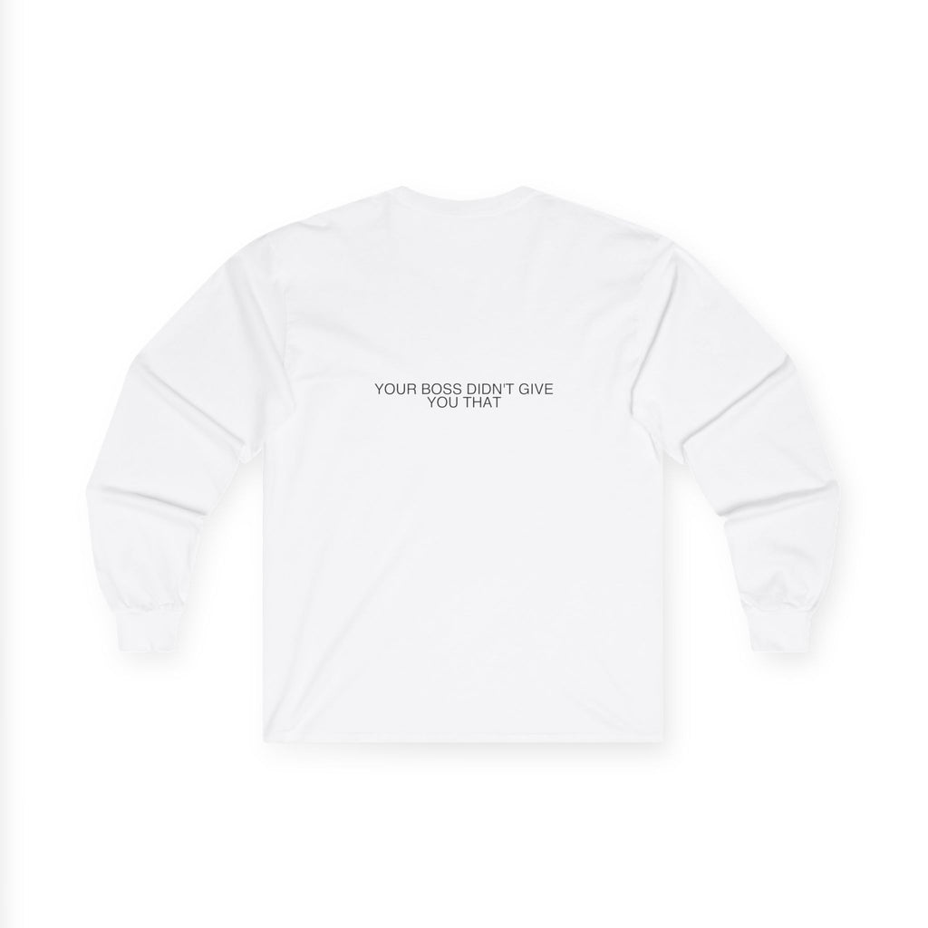 Your Boss Didn'T Give You That - Trendy Teez Funny Long Sleeve (Back Print) mockup
