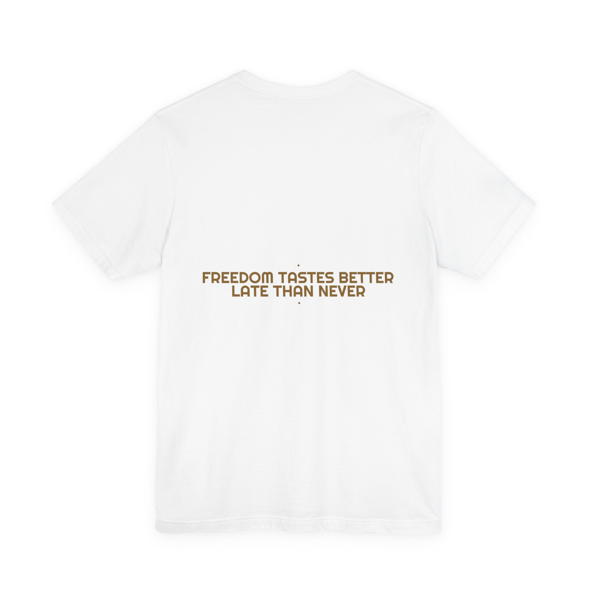 Freedom Tastes Better Late Than Never - Trendy Teez Funny Tee (Back Print) mockup