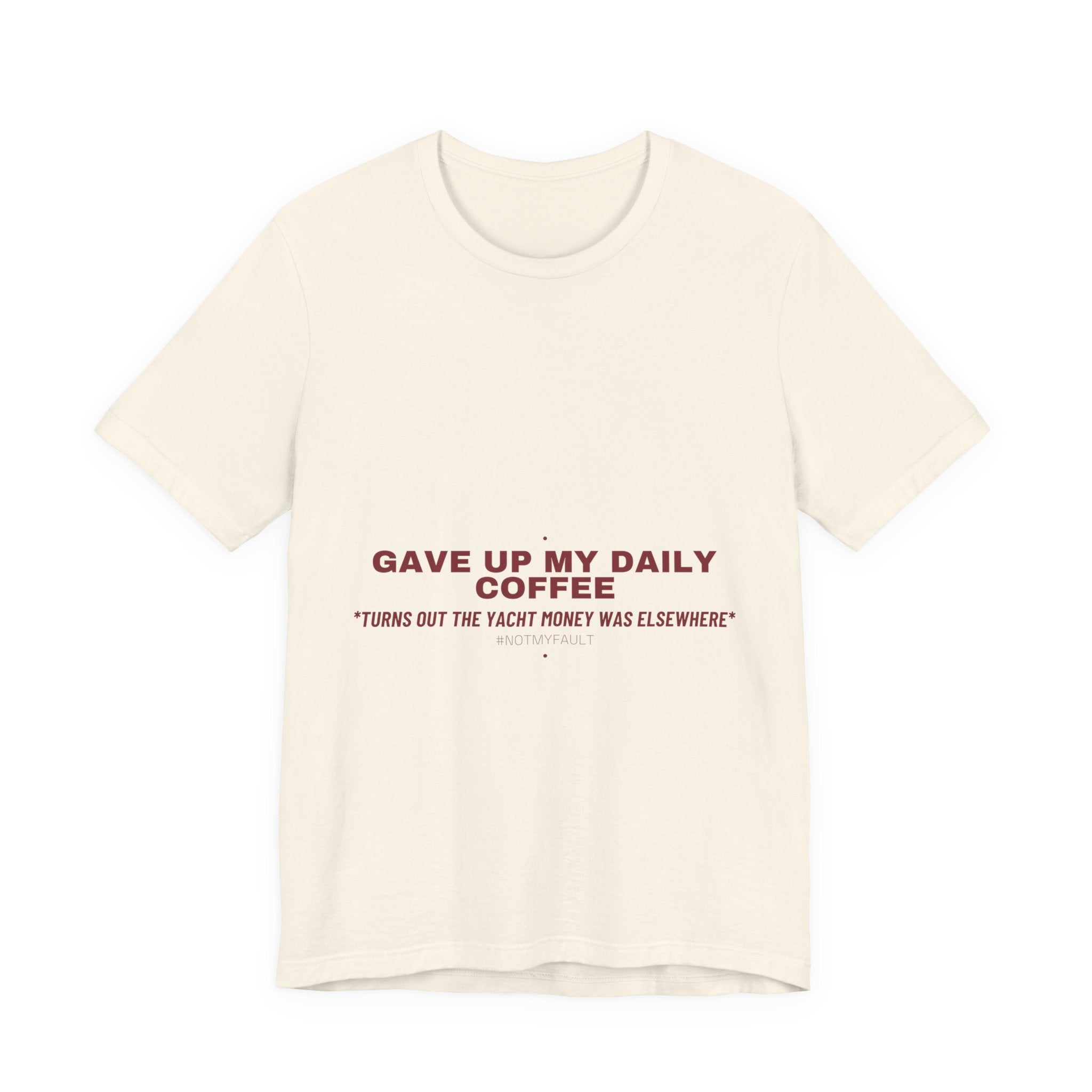 Gave Up My Daily Coffee - Trendy Teez Funny Tee mockup